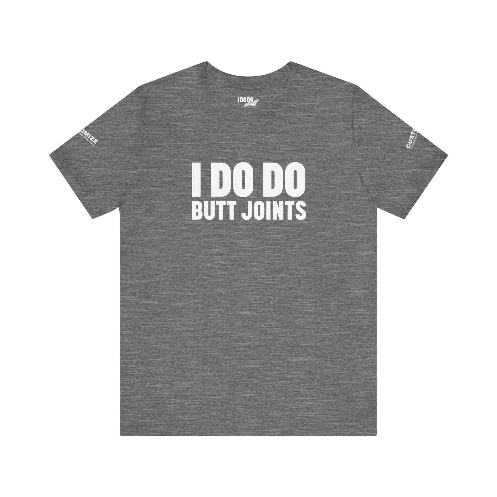 I DO DO BUTT JOINTS: Unisex T-Shirt for Welders Electricians Engineers