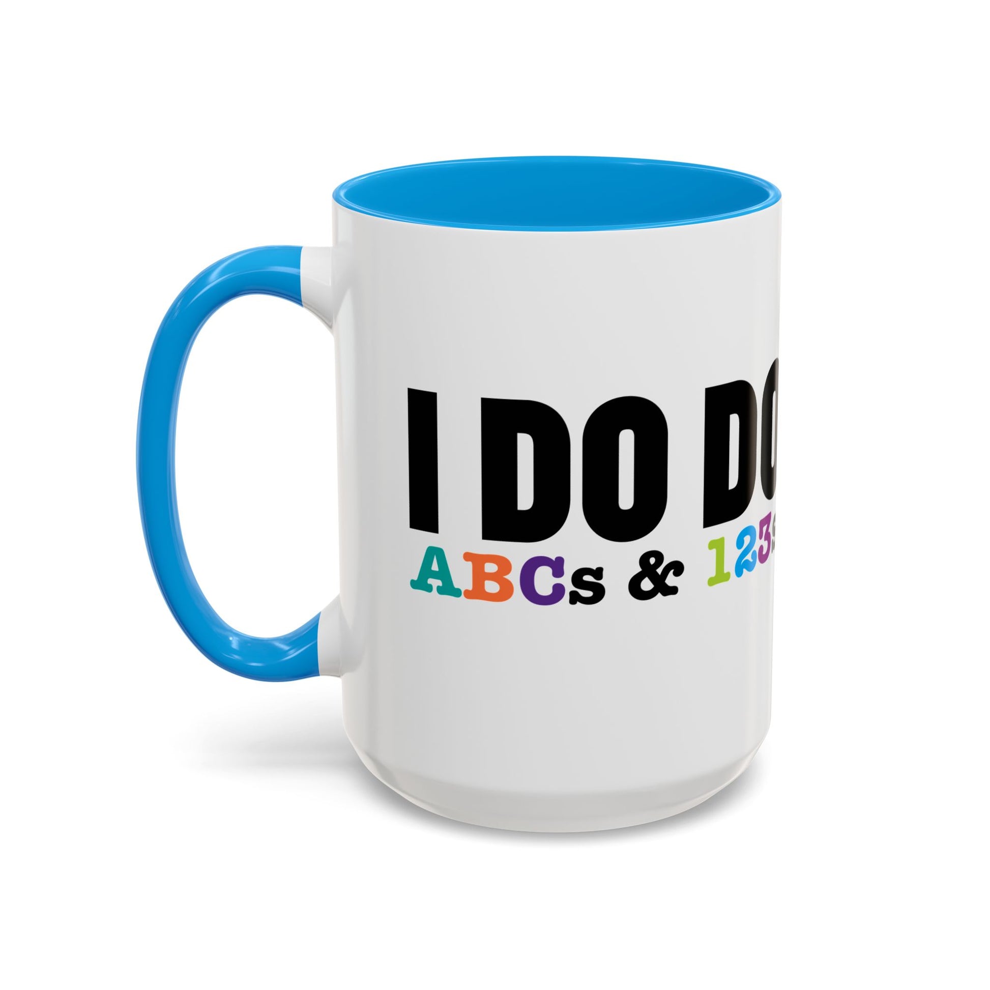 I DO DO ABCs and 123s: Colorful Mugs (11oz, 15oz) for teachers, tutors, and educators