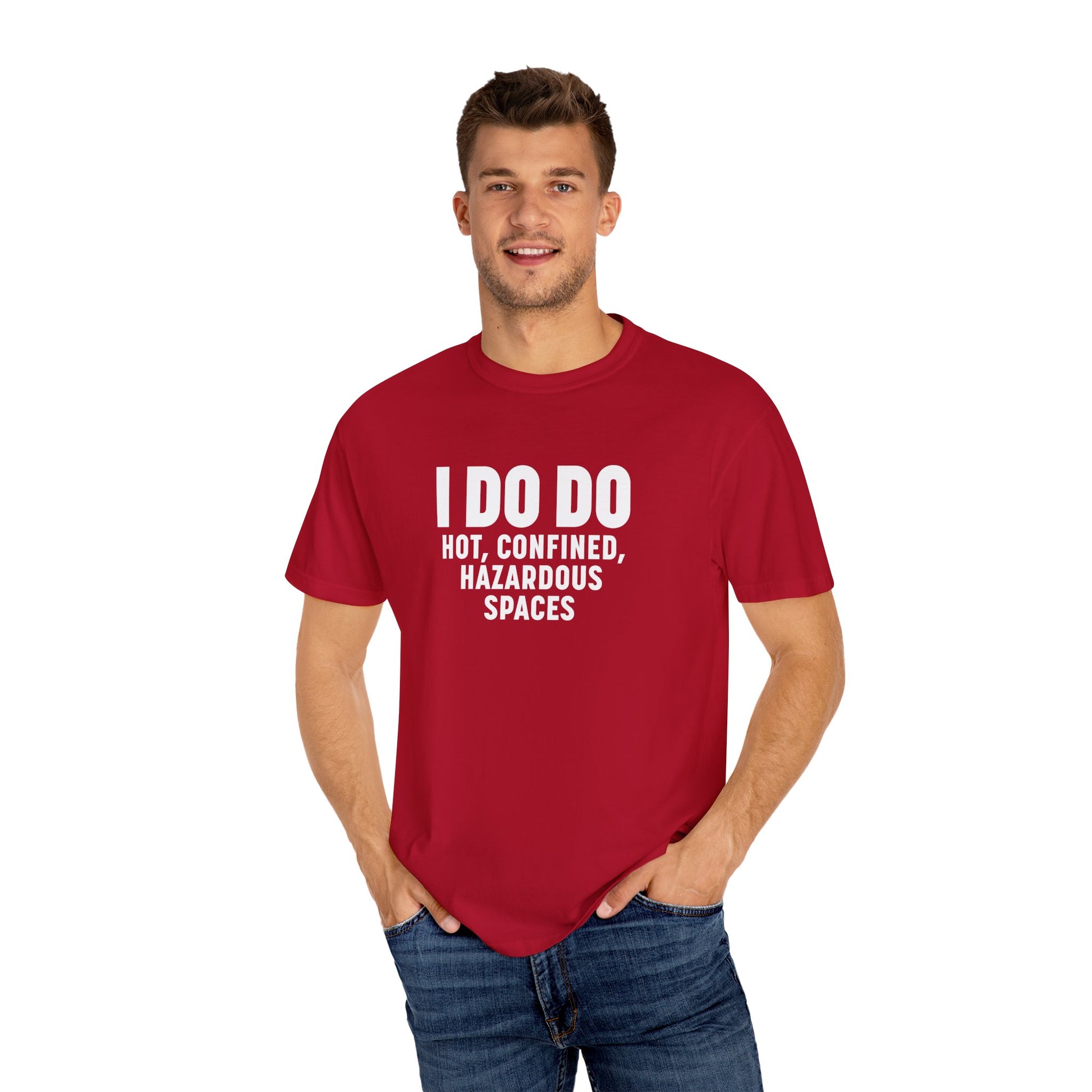 I DO DO HOT, CONFINED, HAZARDOUS SPACES: Funny Unisex Garment-Dyed T-Shirt for Welders