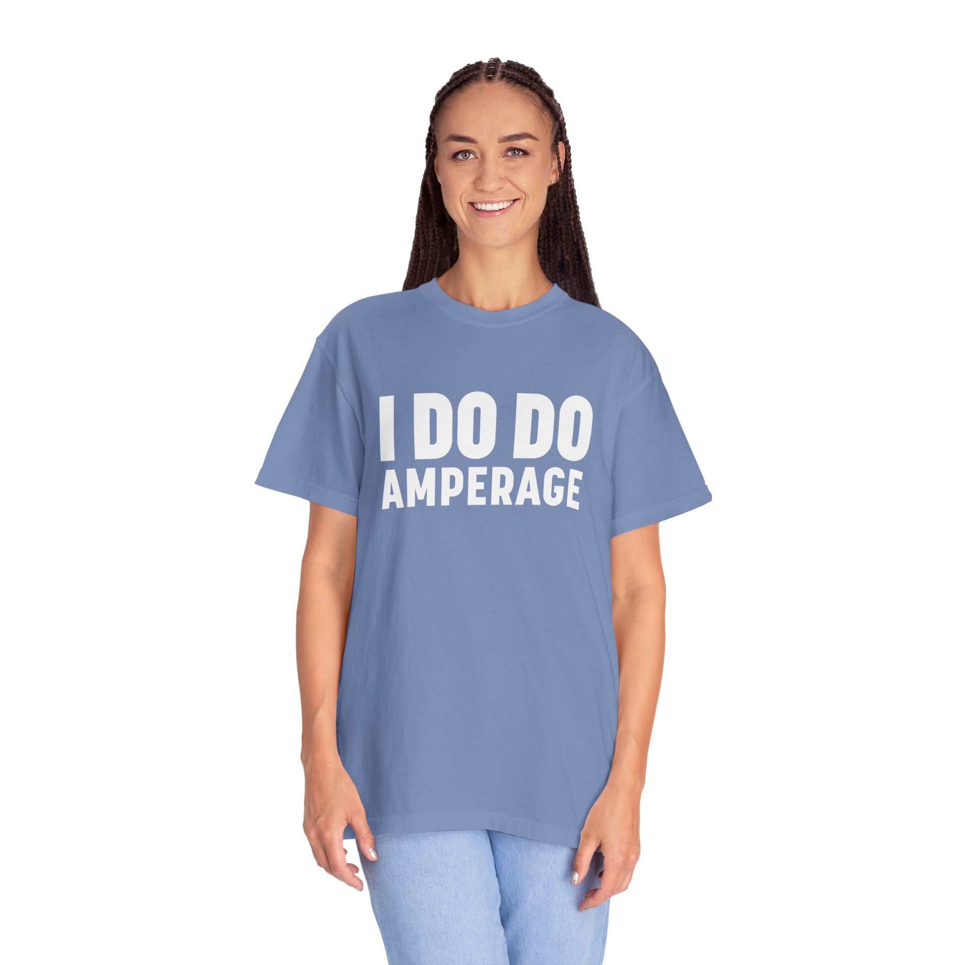 I DO DO AMPERAGE: Unisex Garment-Dyed T-shirt for Welders Electricians Engineers