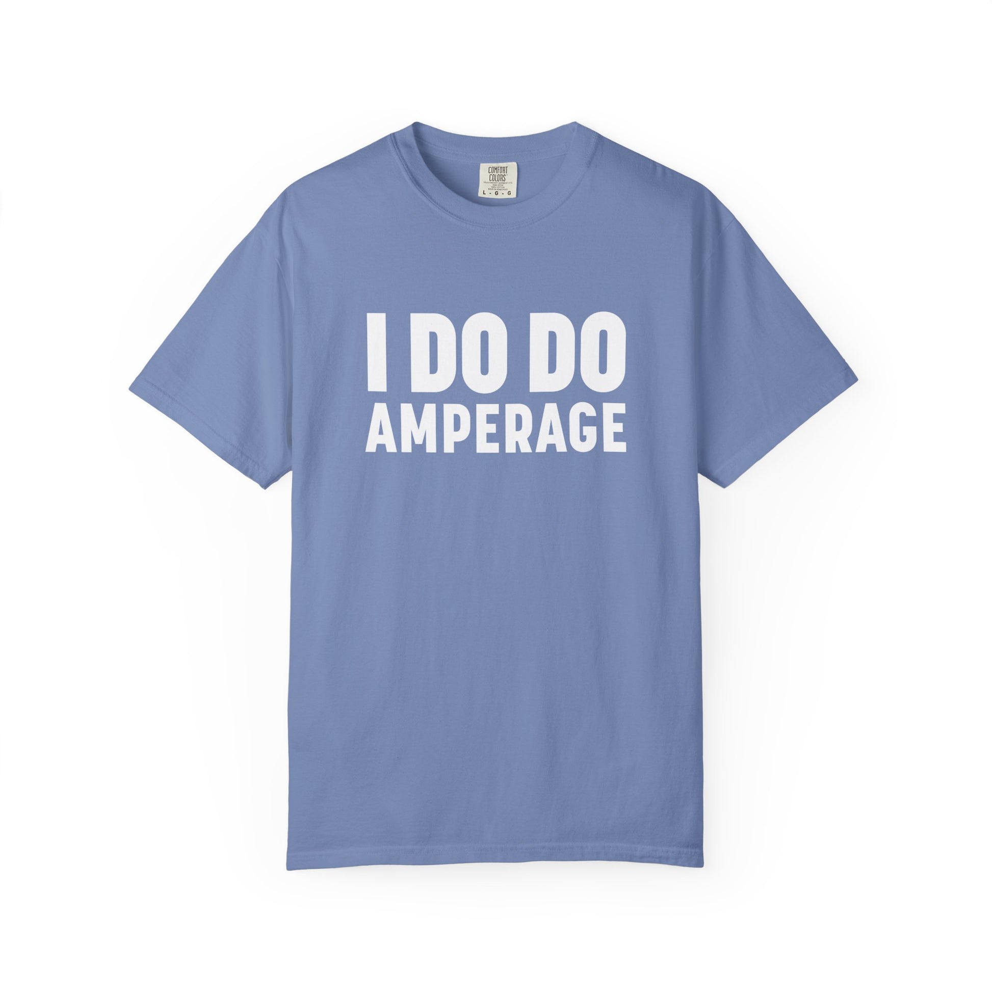 I DO DO AMPERAGE: Unisex Garment-Dyed T-shirt for Welders Electricians Engineers