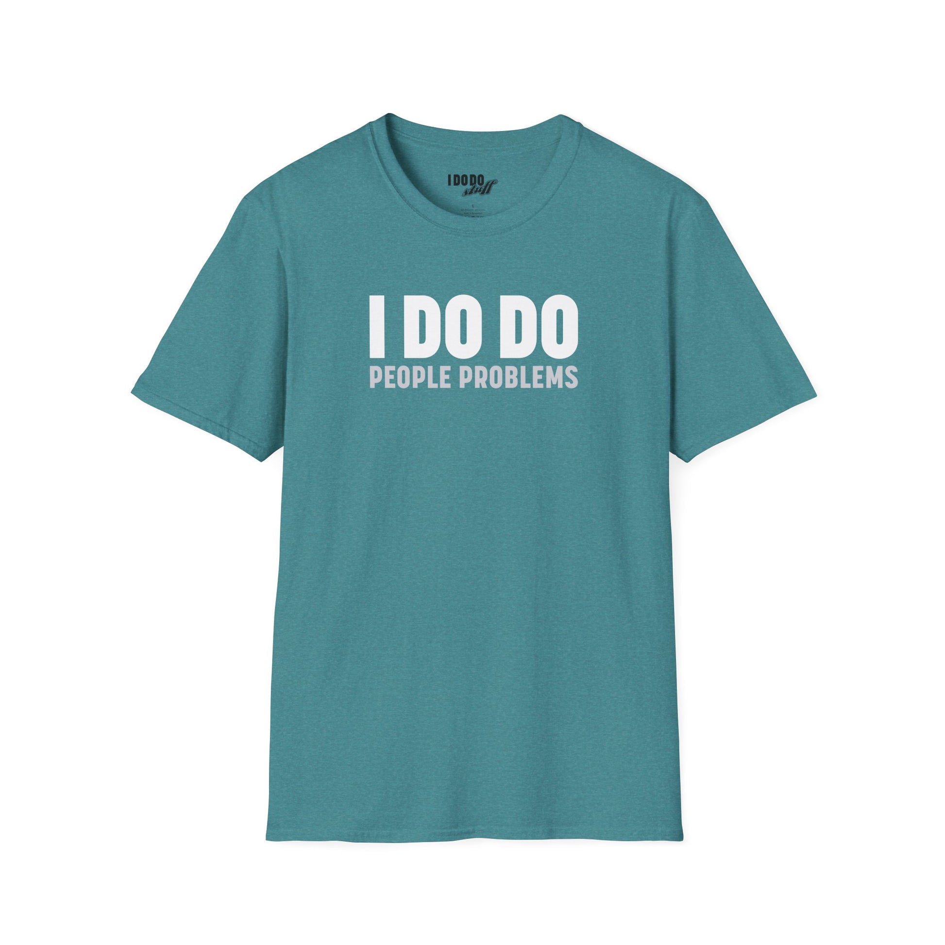 I DO DO PEOPLE PROBLEMS: Unisex Softstyle T-Shirt for Human Resource Professionals, Therapists