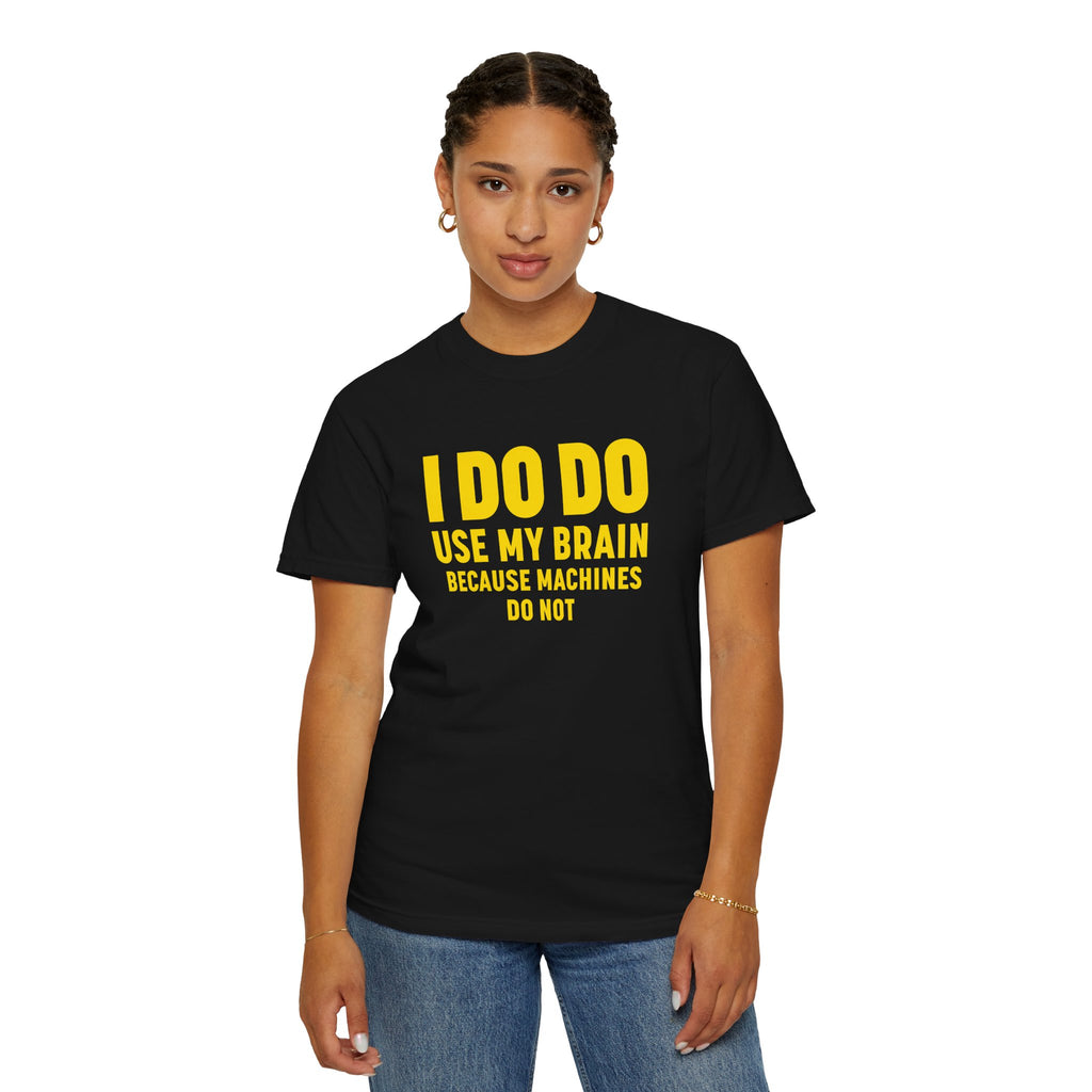 I DO DO USE MY BRAIN: T-Shirt - Perfect for Manufacturing Sites