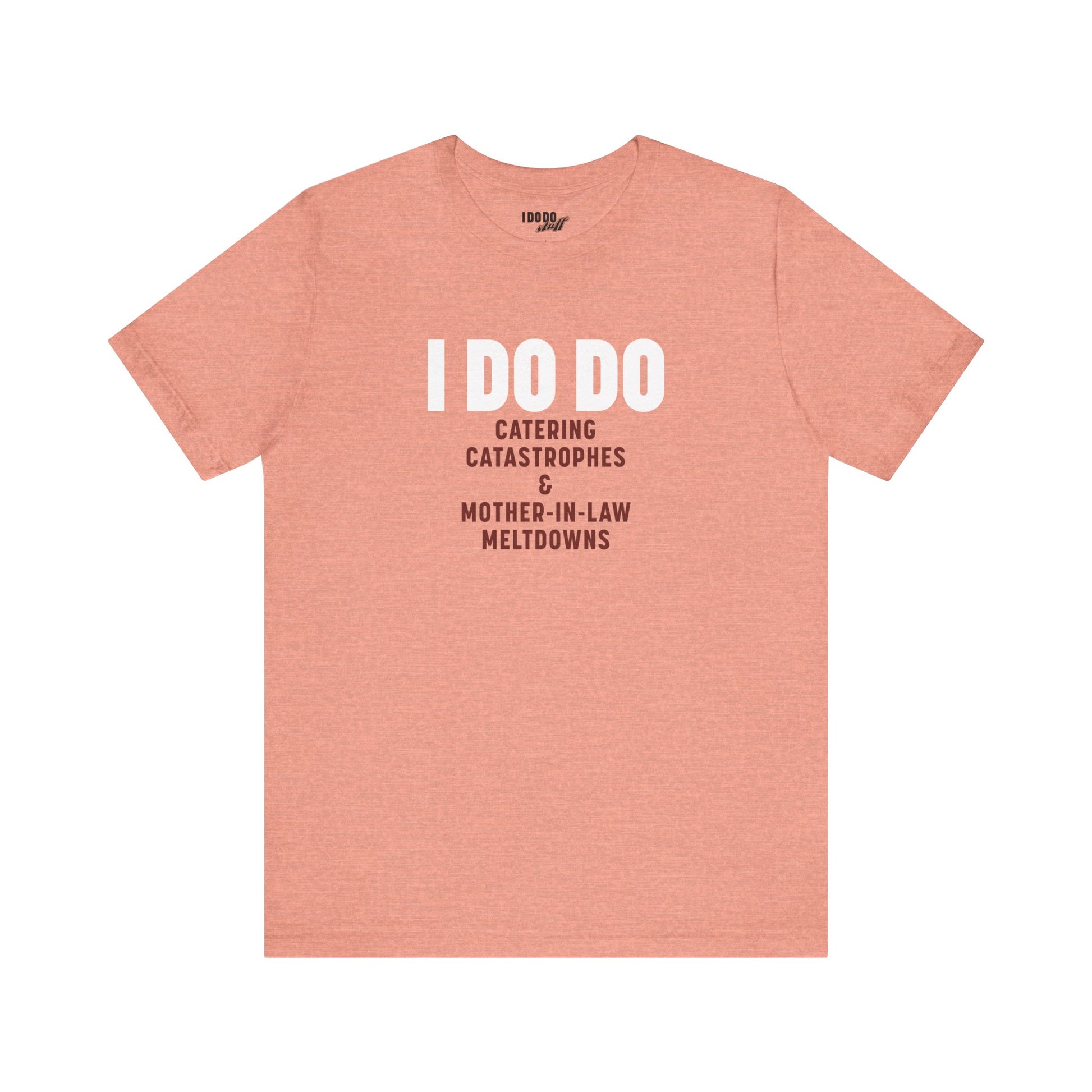 I DO DO CATERING CATASTROPHES & MOTHER-IN-LAW MELTDOWNS: Tee for Wedding Planners