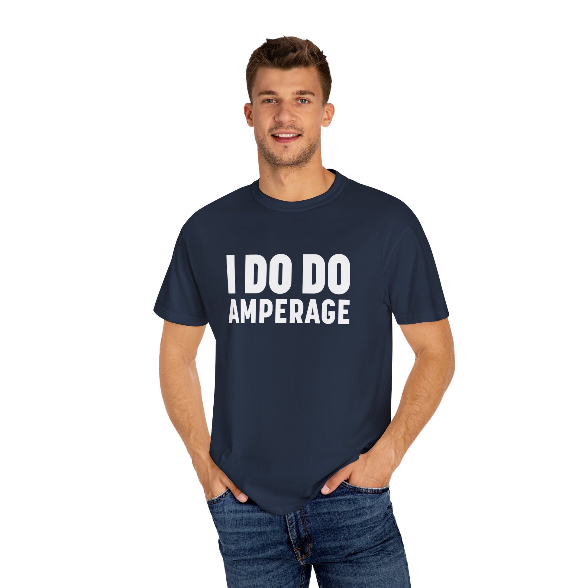 I DO DO AMPERAGE: Unisex Garment-Dyed T-shirt for Welders Electricians Engineers