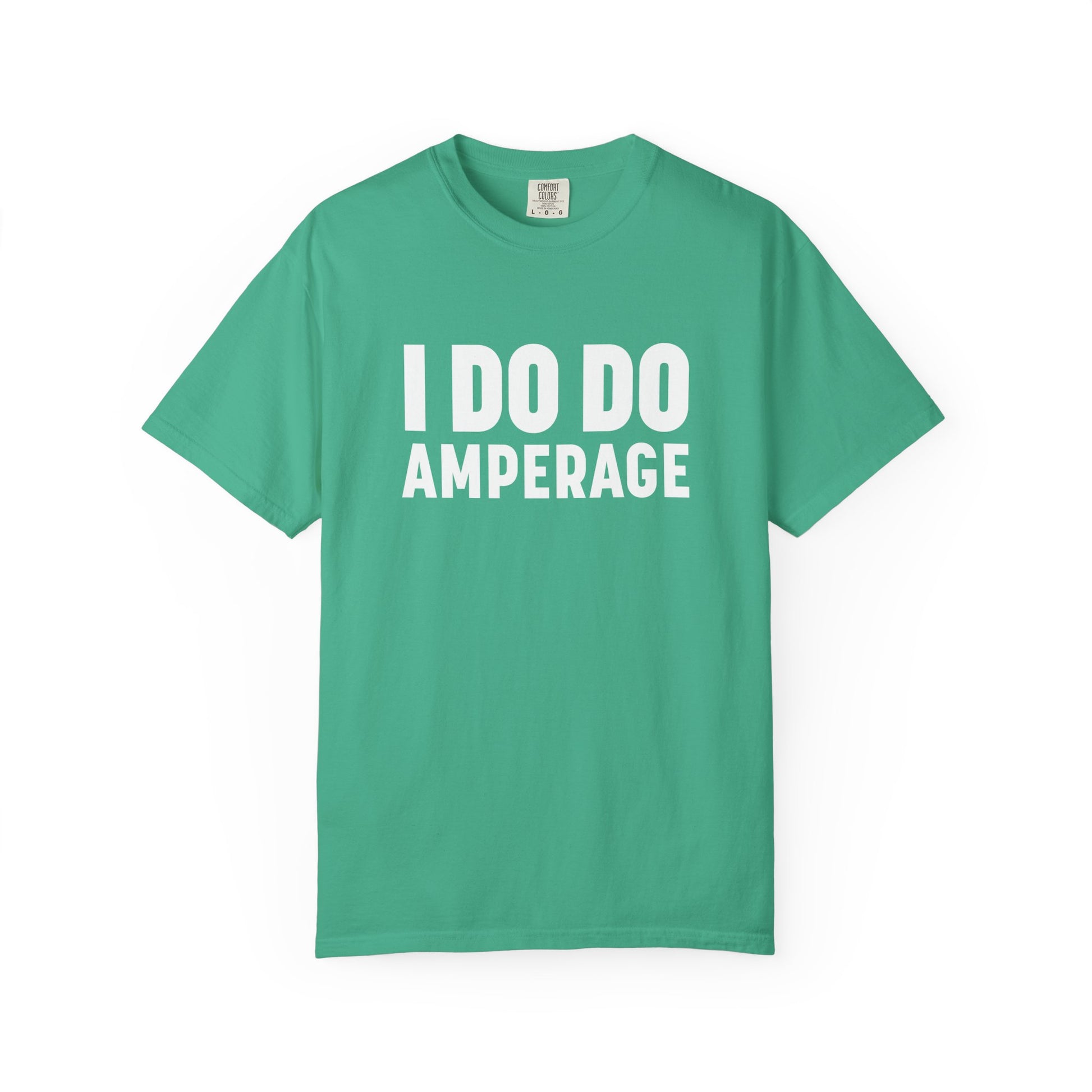 I DO DO AMPERAGE: Unisex Garment-Dyed T-shirt for Welders Electricians Engineers
