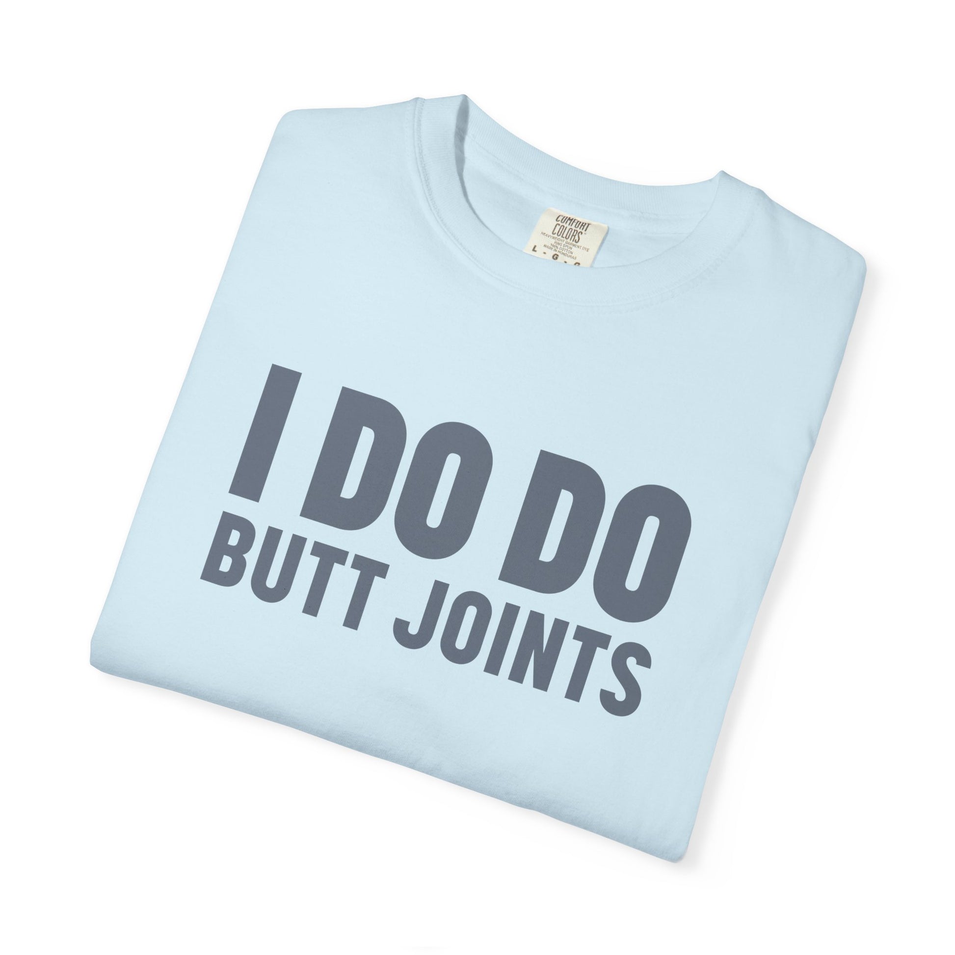 I DO DO BUTT JOINTS: Unisex T-Shirt for Welders Electricians Engineers