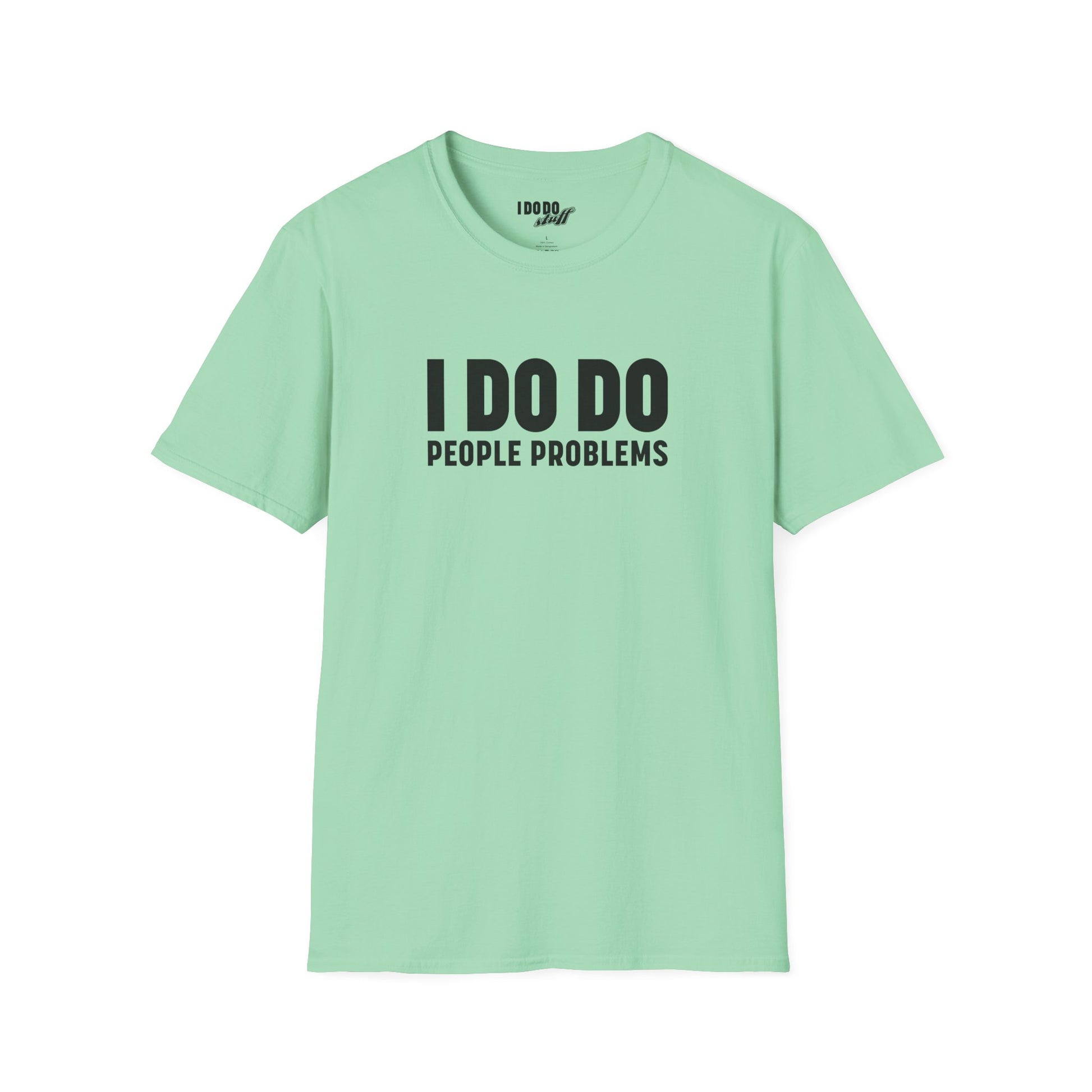 I DO DO PEOPLE PROBLEMS: Unisex Softstyle T-Shirt for Human Resource Professionals, Therapists