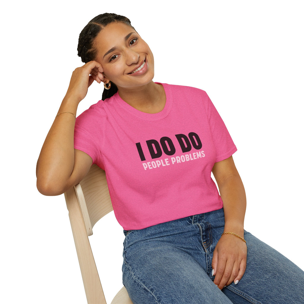 I DO DO PEOPLE PROBLEMS: Unisex Softstyle T-Shirt for Human Resource Professionals, Therapists