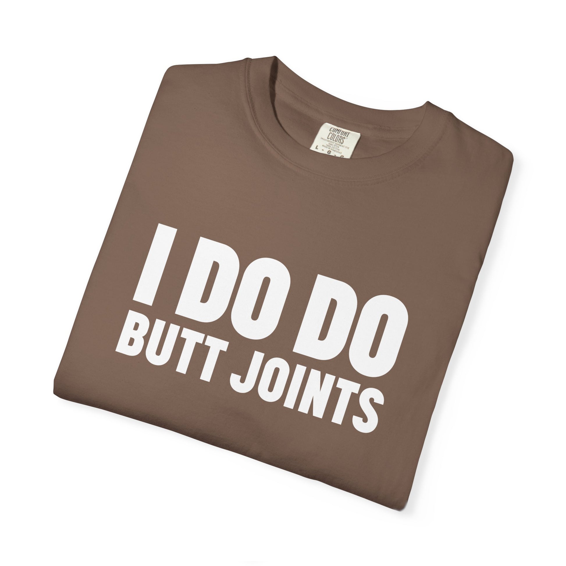 I DO DO BUTT JOINTS: Unisex T-Shirt for Welders Electricians Engineers