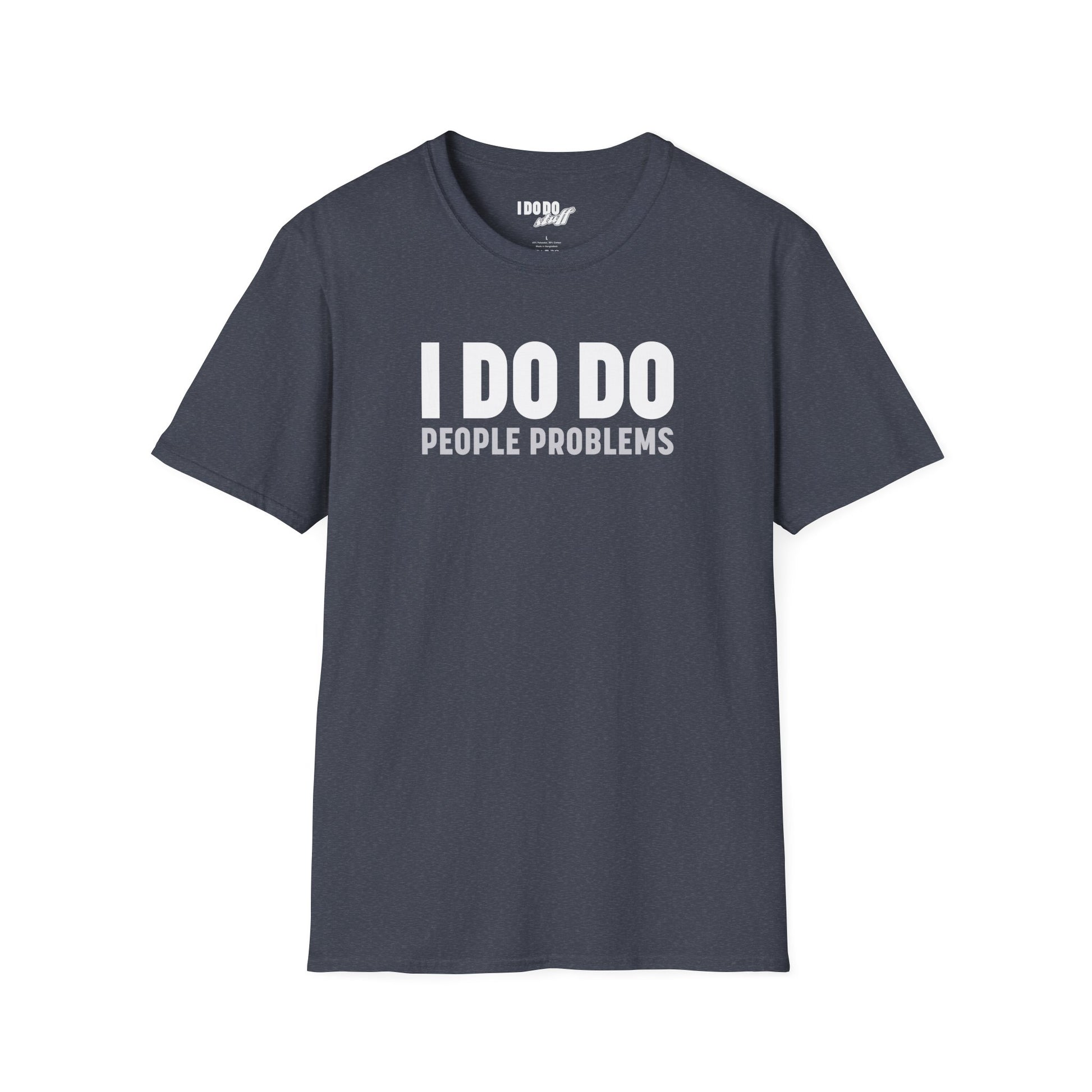 I DO DO PEOPLE PROBLEMS: Unisex Softstyle T-Shirt for Human Resource Professionals, Therapists