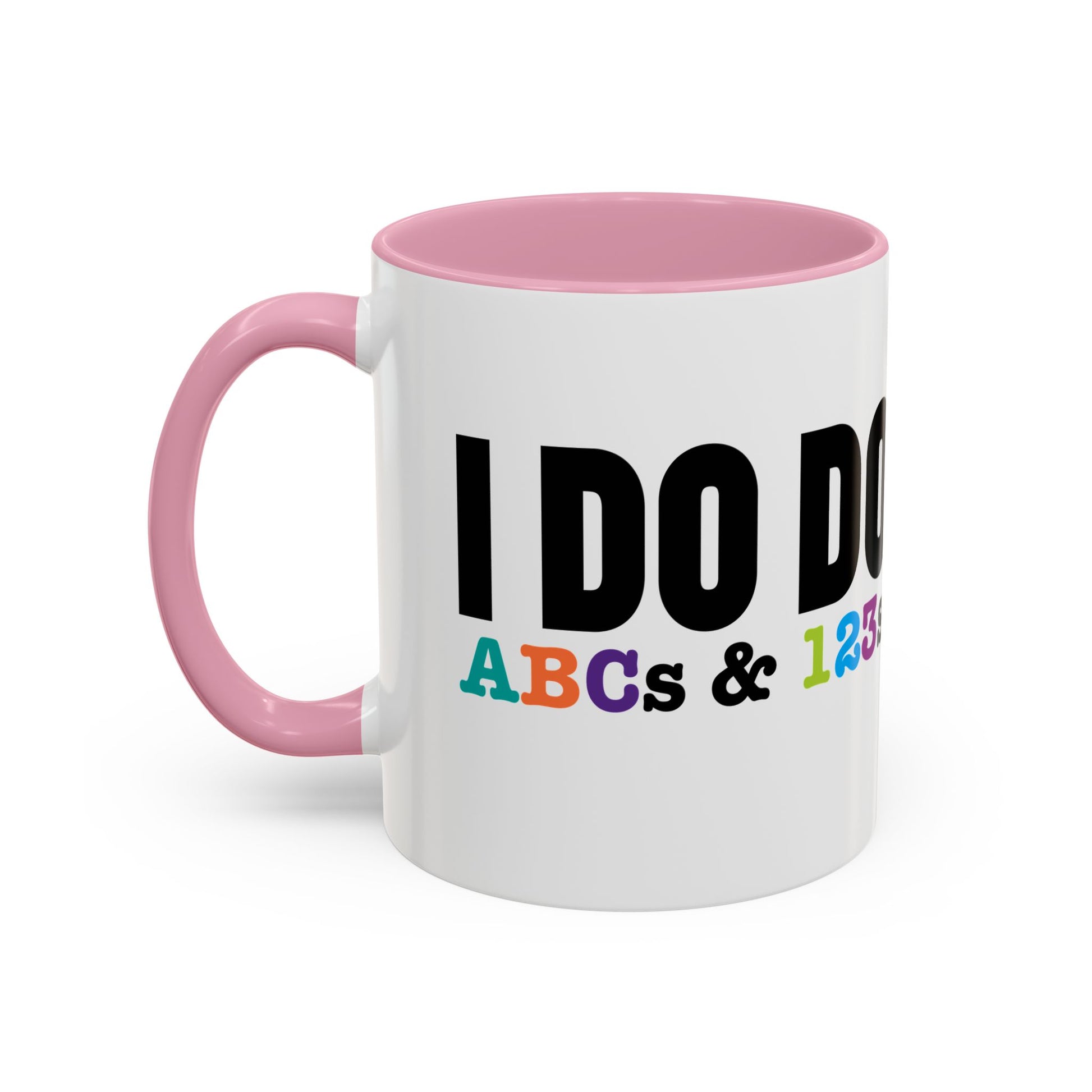 I DO DO ABCs and 123s: Colorful Mugs (11oz, 15oz) for teachers, tutors, and educators