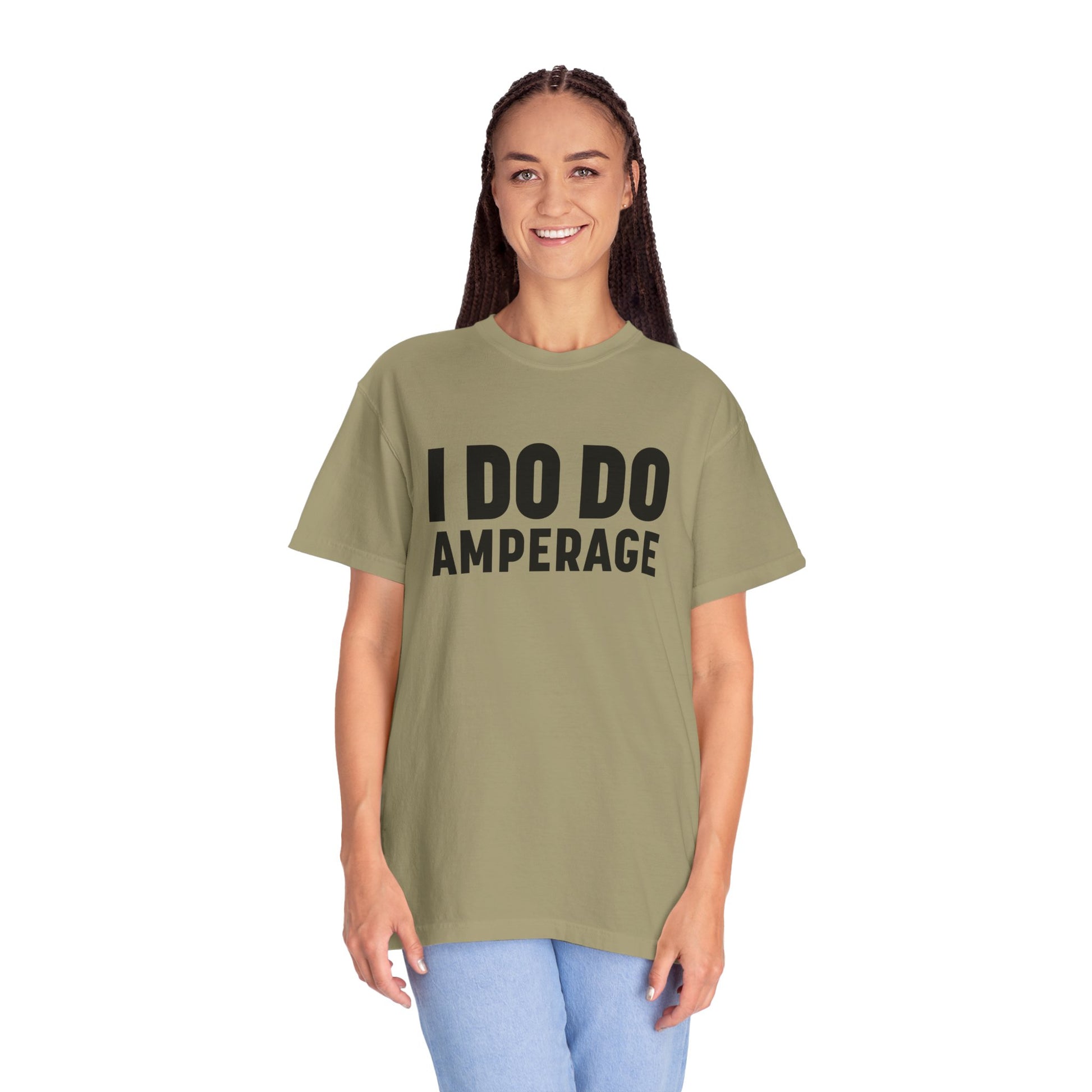 I DO DO AMPERAGE: Unisex Garment-Dyed T-shirt for Welders Electricians Engineers