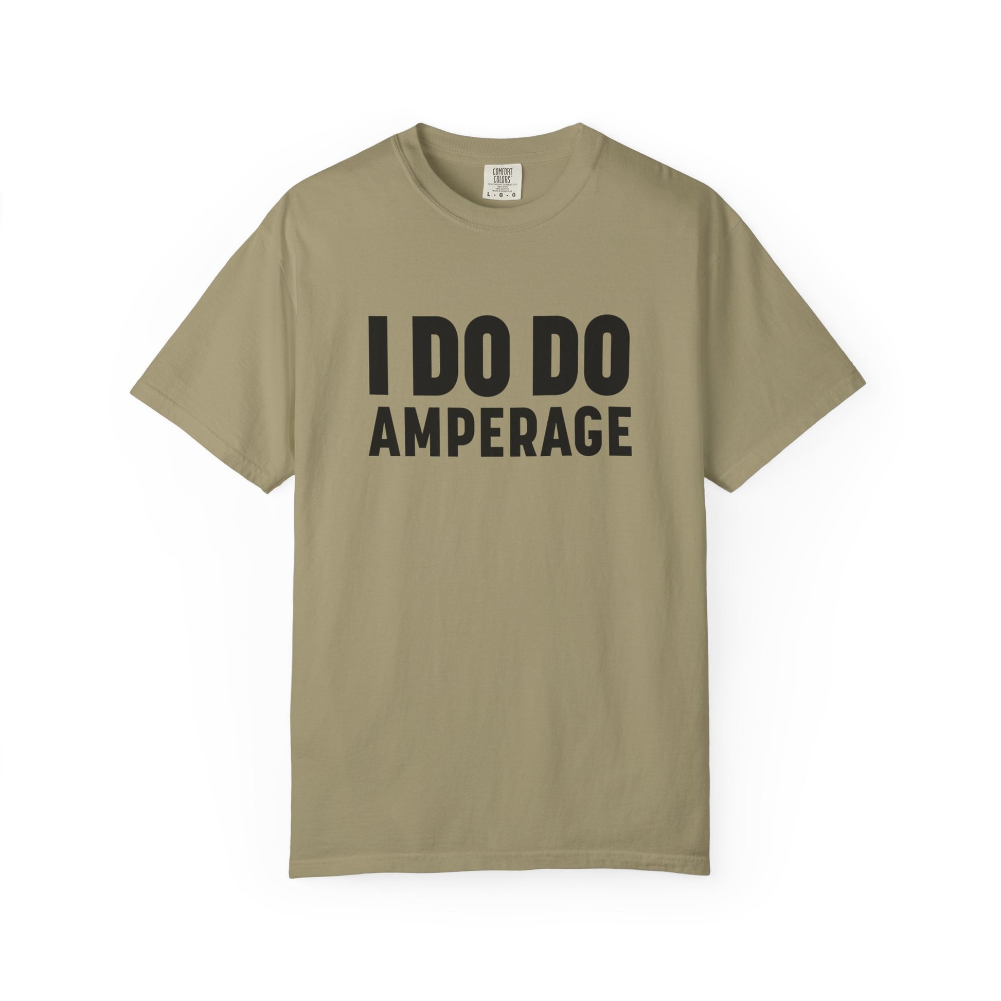 I DO DO AMPERAGE: Unisex Garment-Dyed T-shirt for Welders Electricians Engineers