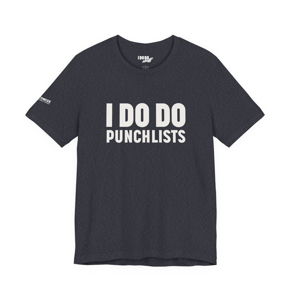 I DO DO PUNCHLISTS:  Casual Quote T-Shirt - Funny Gift for Contractors, Construction Workers