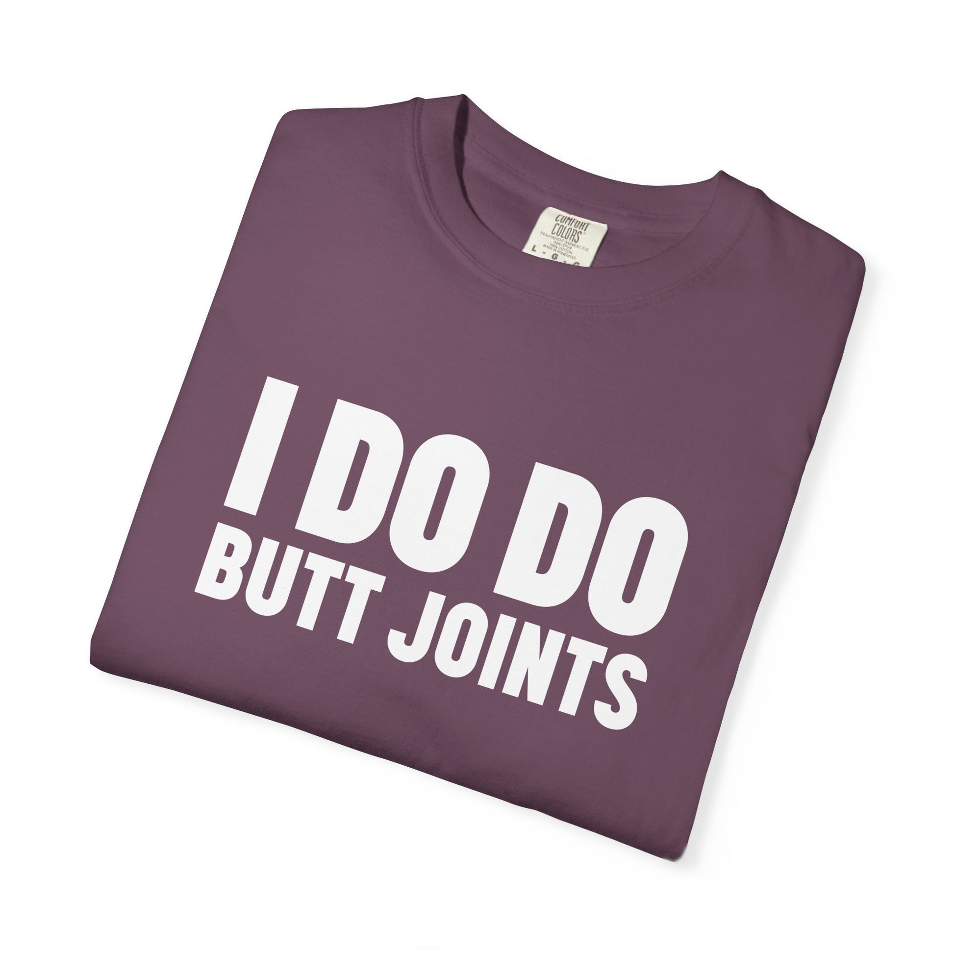 I DO DO BUTT JOINTS: Unisex T-Shirt for Welders Electricians Engineers