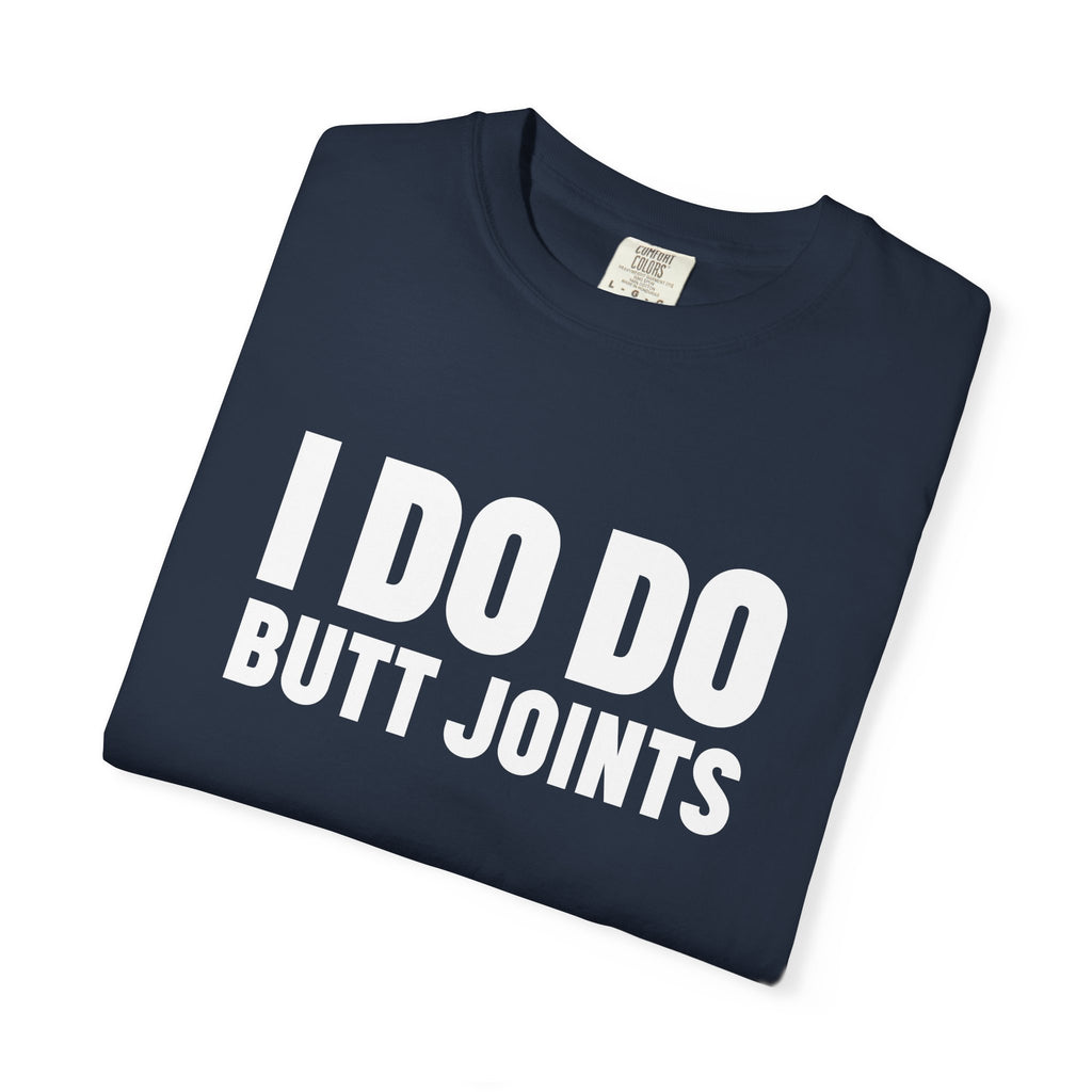 I DO DO BUTT JOINTS: Unisex T-Shirt for Welders Electricians Engineers
