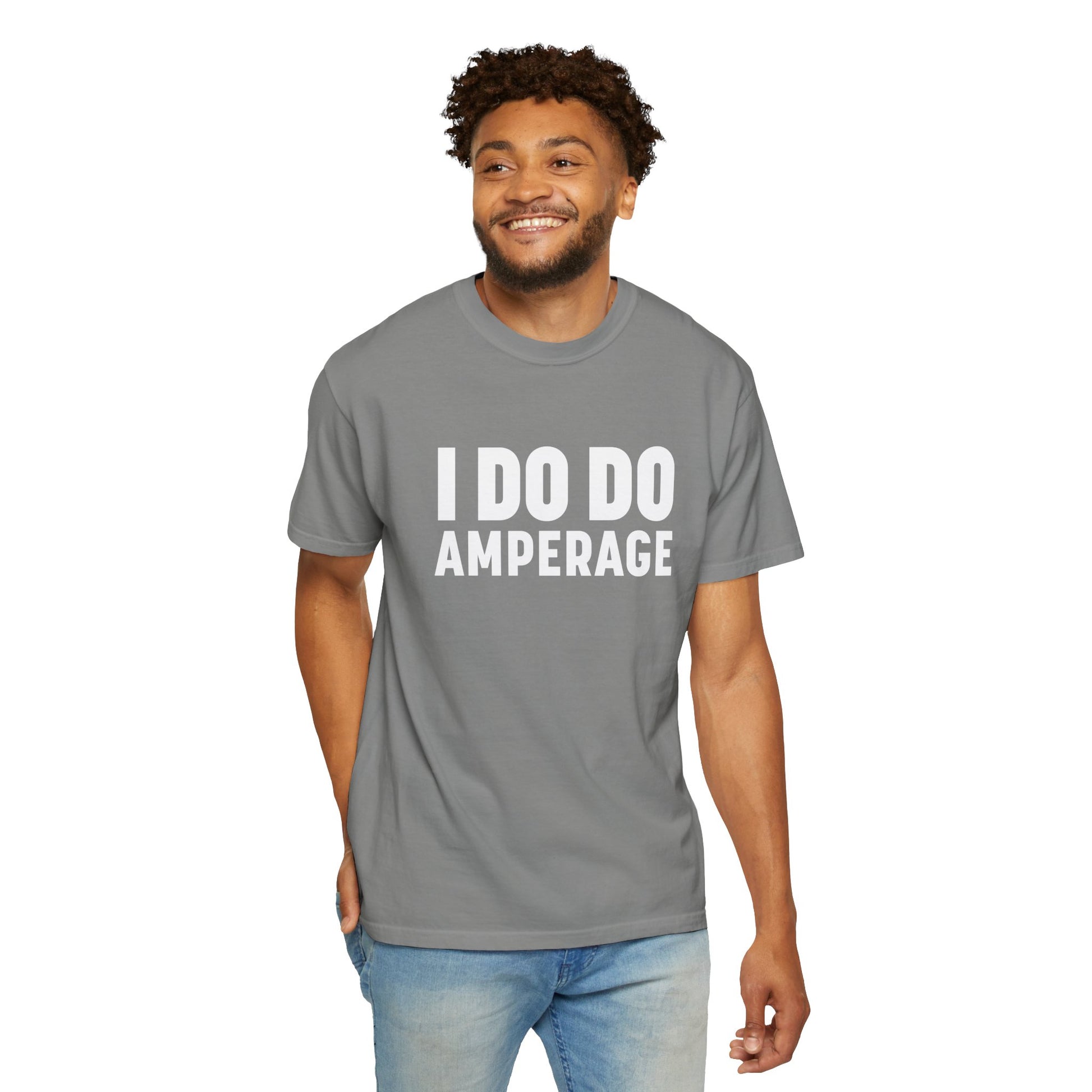 I DO DO AMPERAGE: Unisex Garment-Dyed T-shirt for Welders Electricians Engineers