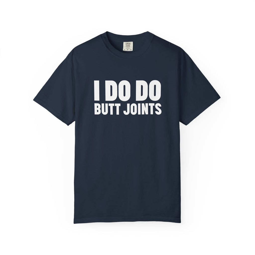 I DO DO BUTT JOINTS: Unisex T-Shirt for Welders Electricians Engineers