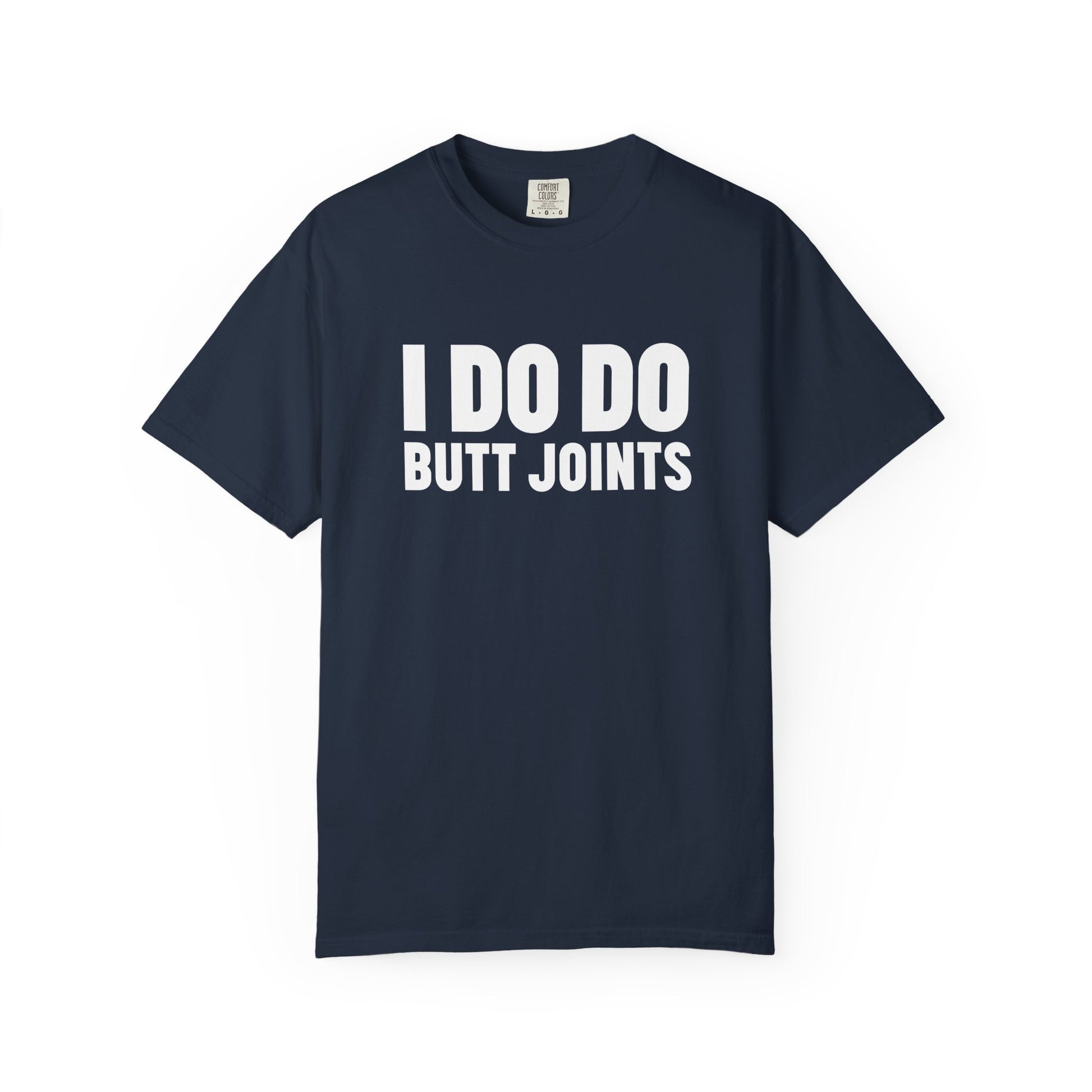 I DO DO BUTT JOINTS: Unisex T-Shirt for Welders Electricians Engineers