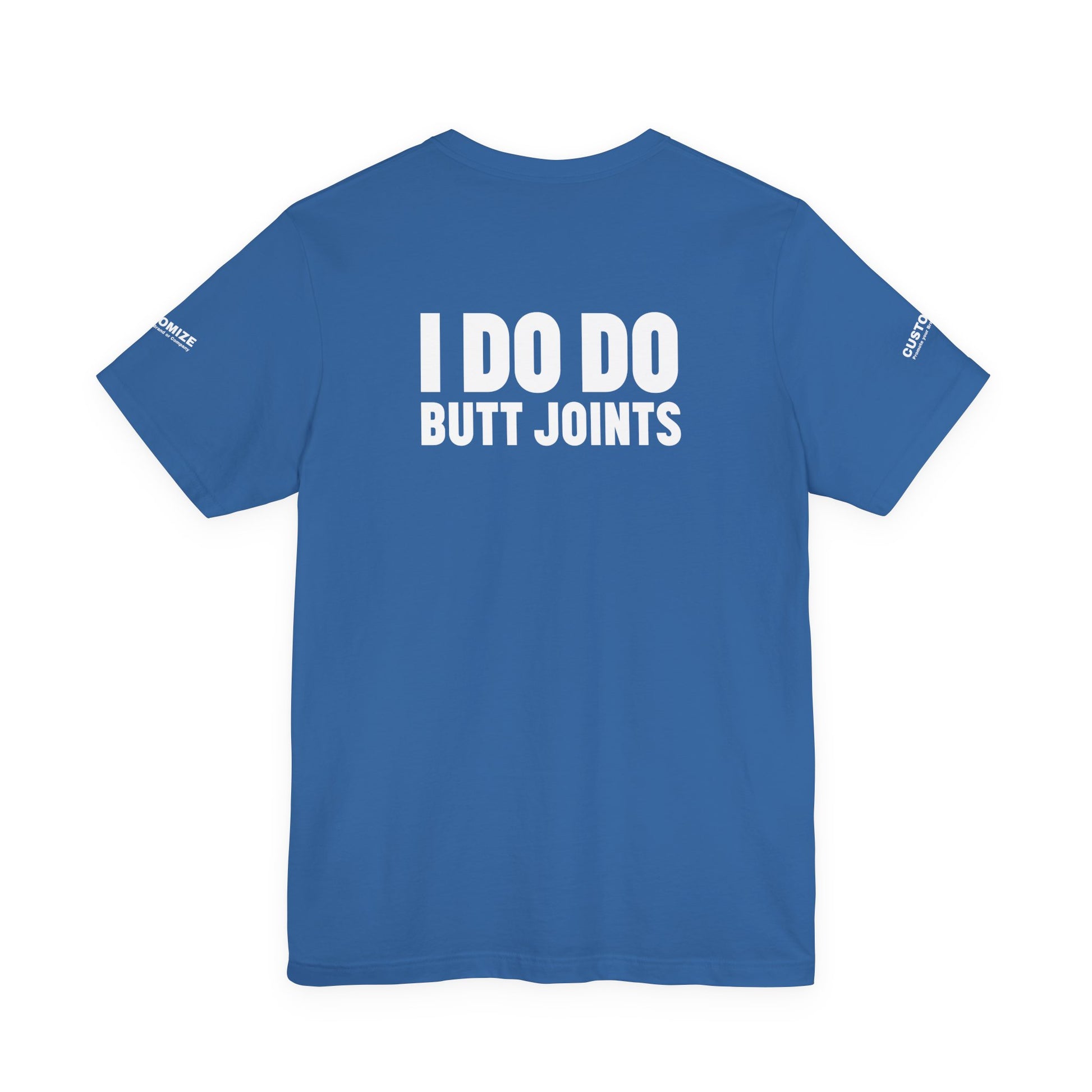 I DO DO BUTT JOINTS: Unisex T-Shirt for Welders Electricians Engineers