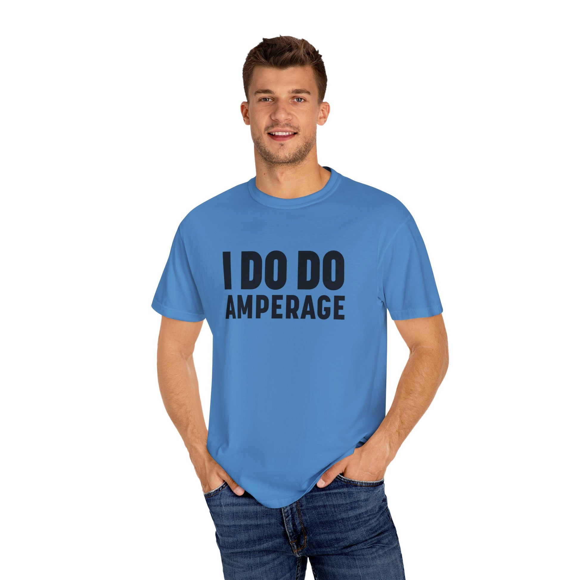 I DO DO AMPERAGE: Unisex Garment-Dyed T-shirt for Welders Electricians Engineers