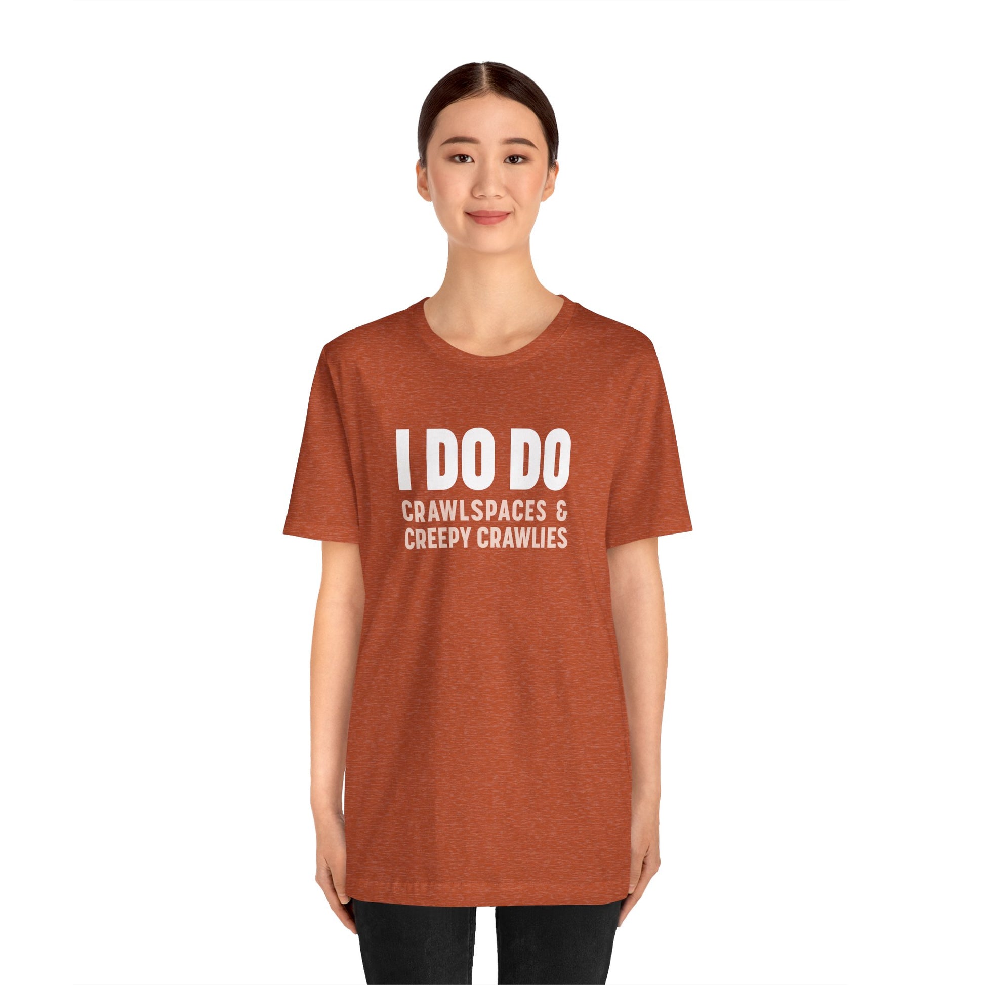 I DO DO CRAWLSPACES AND CREEPY CRAWLERS: Tee for Pest Control Professionals