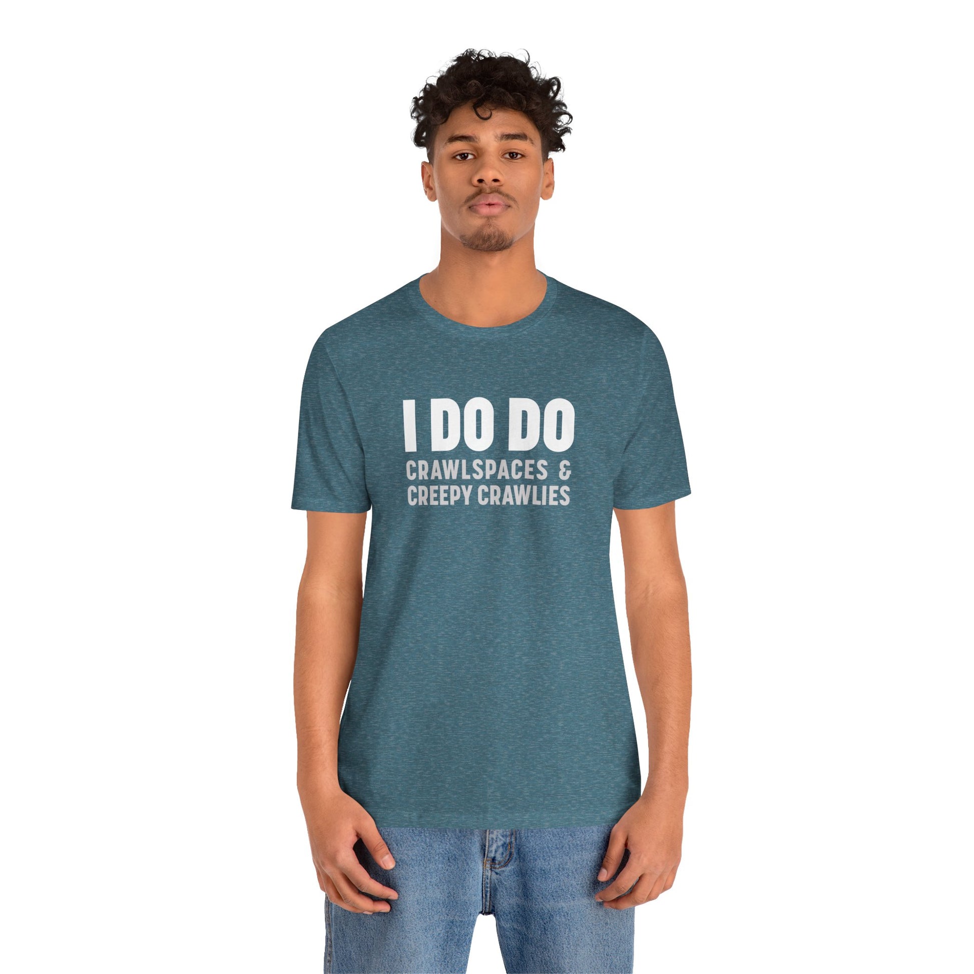 I DO DO CRAWLSPACES AND CREEPY CRAWLERS: Tee for Pest Control Professionals