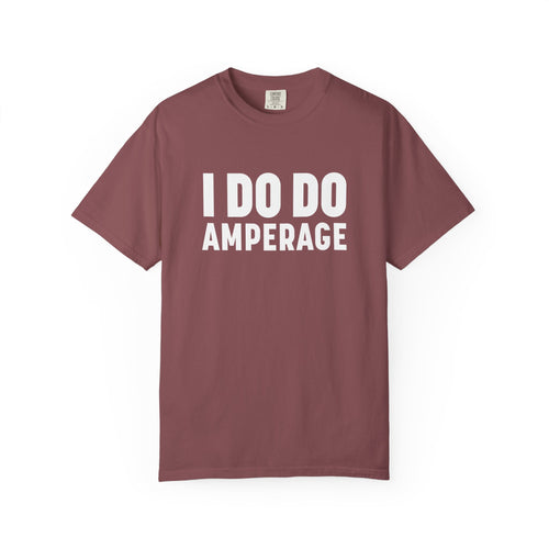 I DO DO AMPERAGE: Unisex Garment-Dyed T-shirt for Welders Electricians Engineers