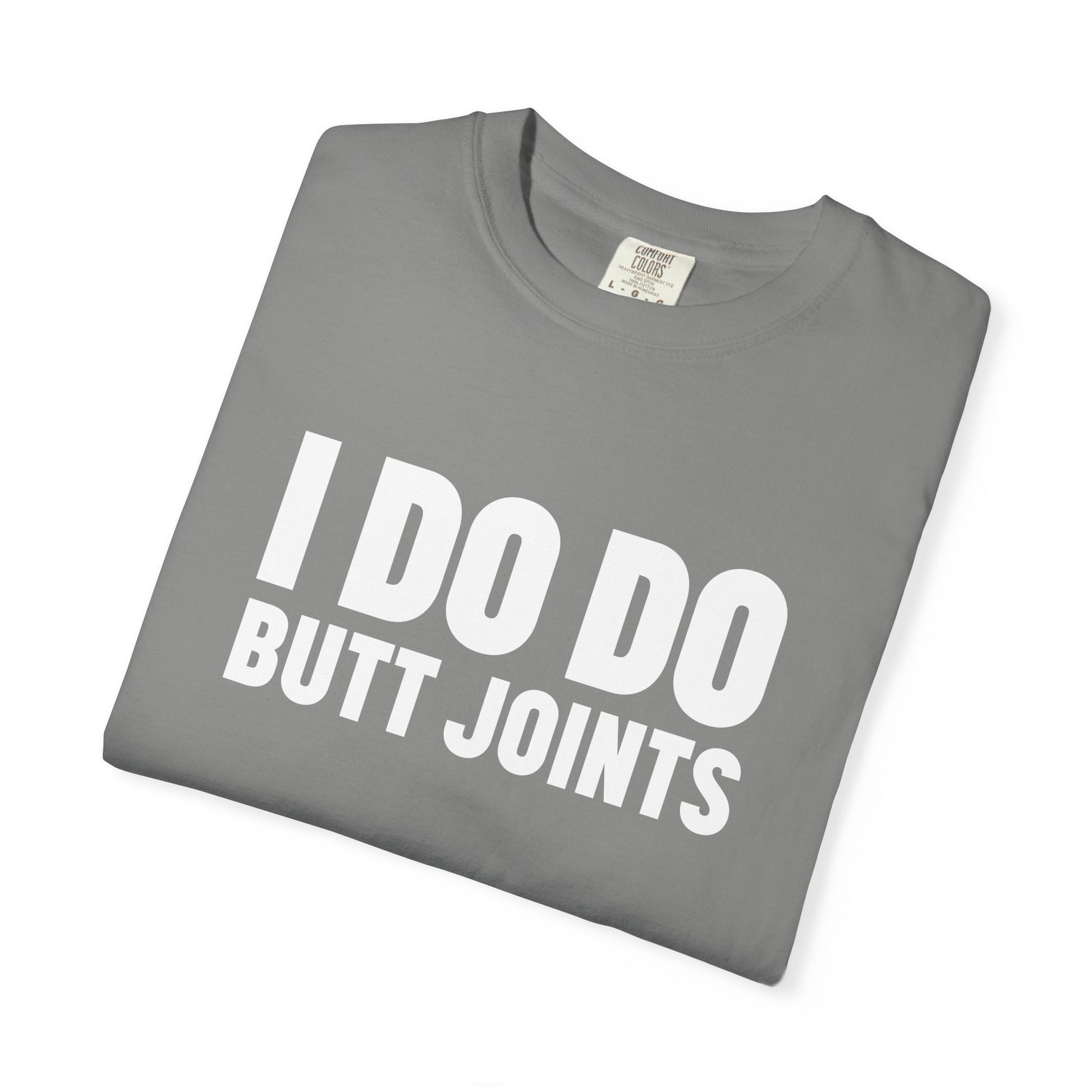 I DO DO BUTT JOINTS: Unisex T-Shirt for Welders Electricians Engineers