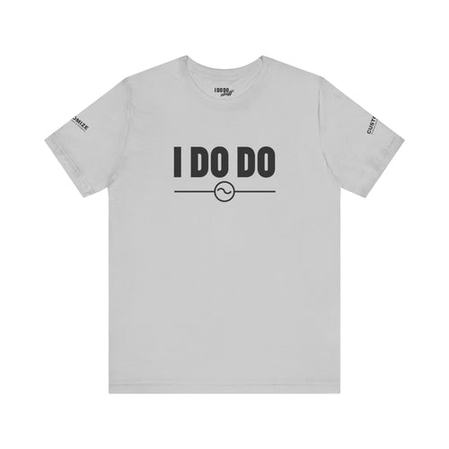 I DO DO ALTERNATING CURRENTS SYMBOL:  Humorous Unisex T-Shirt for Welders and Electricians, Perfect as a gift or for branding and promotion.