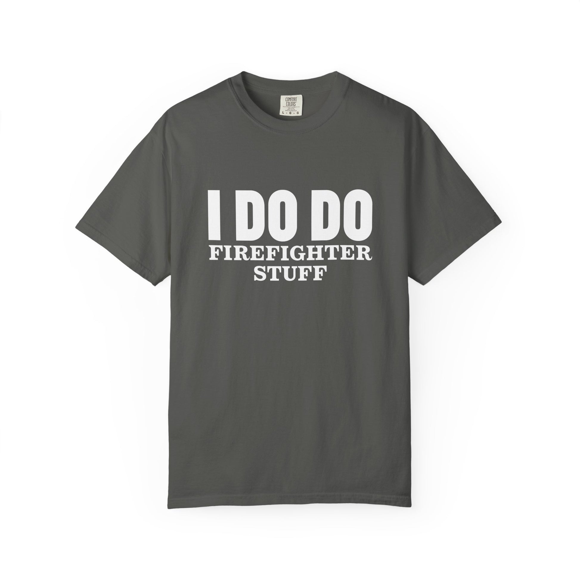 I DO DO FIREFIGHTER STUFF:  T-Shirt, Funny Firefighter Tee, Unisex Casual Top, Gift for Firefighters, Firefighter Appreciation Shirt