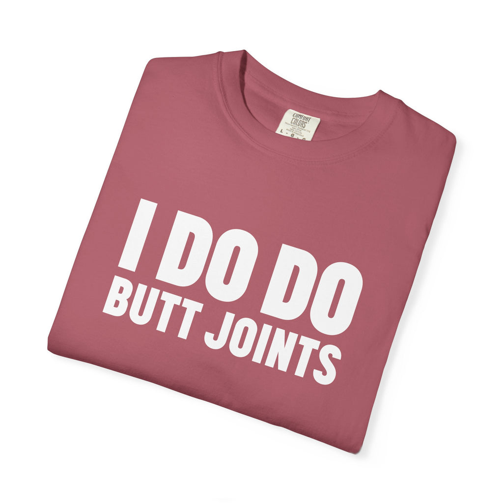 I DO DO BUTT JOINTS: Unisex T-Shirt for Welders Electricians Engineers