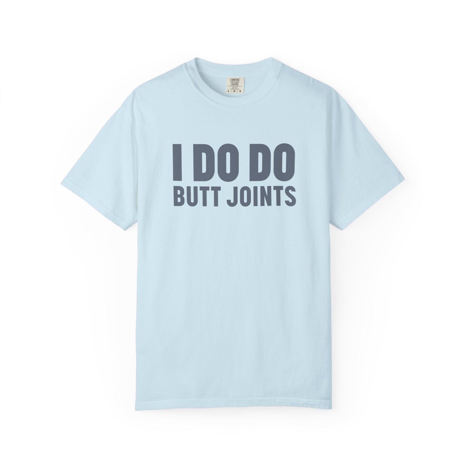 I DO DO BUTT JOINTS: Unisex T-Shirt for Welders Electricians Engineers