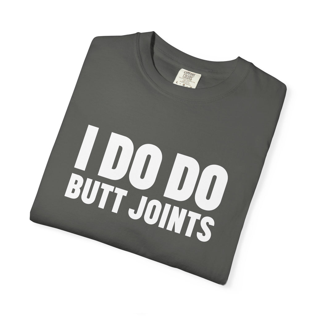 I DO DO BUTT JOINTS: Unisex T-Shirt for Welders Electricians Engineers