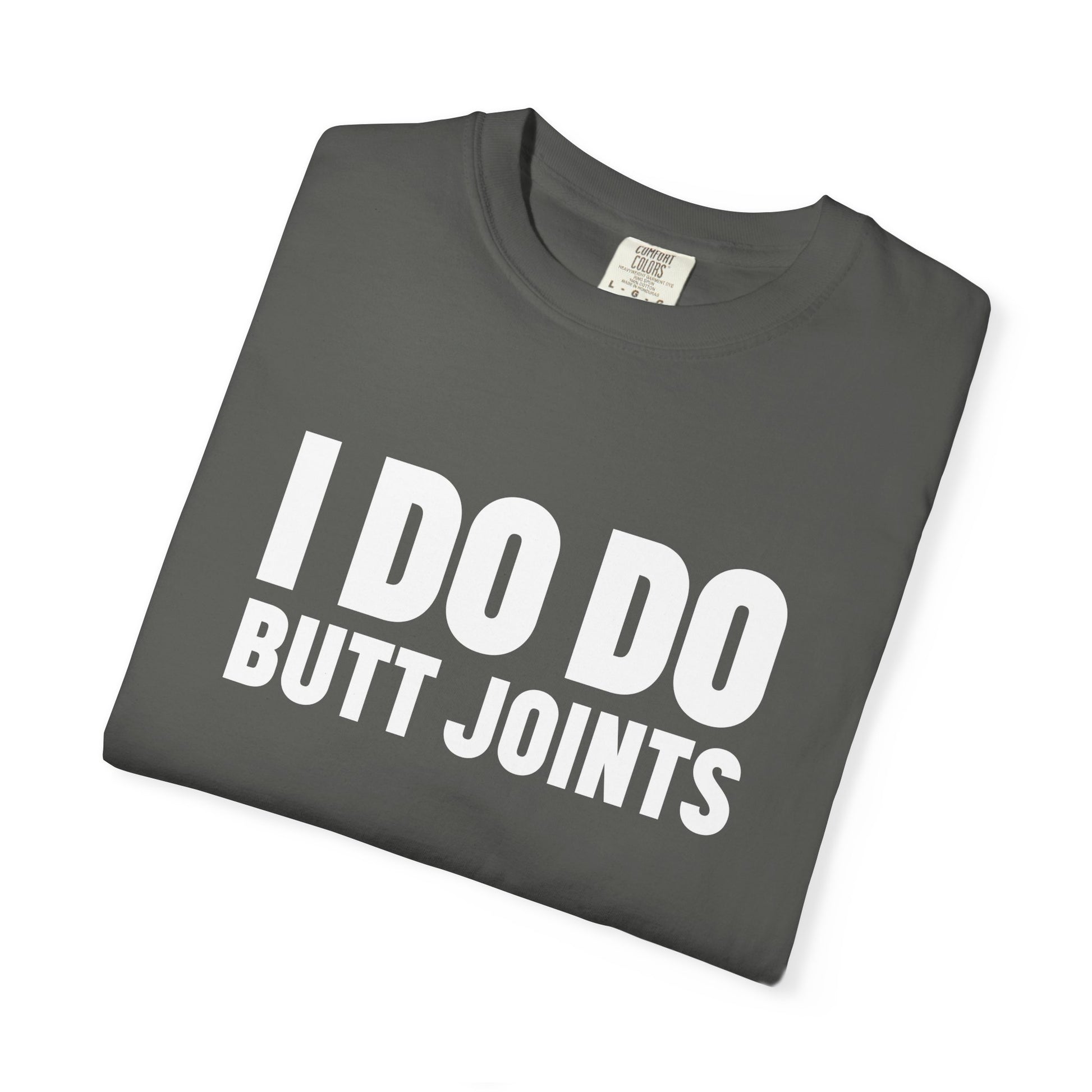 I DO DO BUTT JOINTS: Unisex T-Shirt for Welders Electricians Engineers