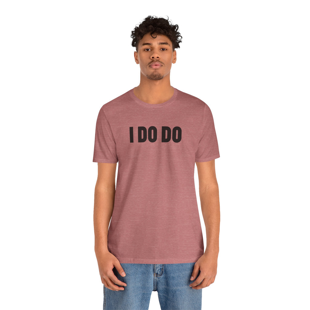 I Do Do: Funny Themed Unisex Jersey Short Sleeve Tee