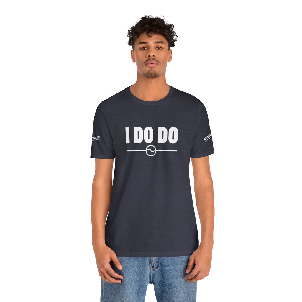 I DO DO ALTERNATING CURRENTS SYMBOL:  Humorous Unisex T-Shirt for Welders and Electricians, Perfect as a gift or for branding and promotion.