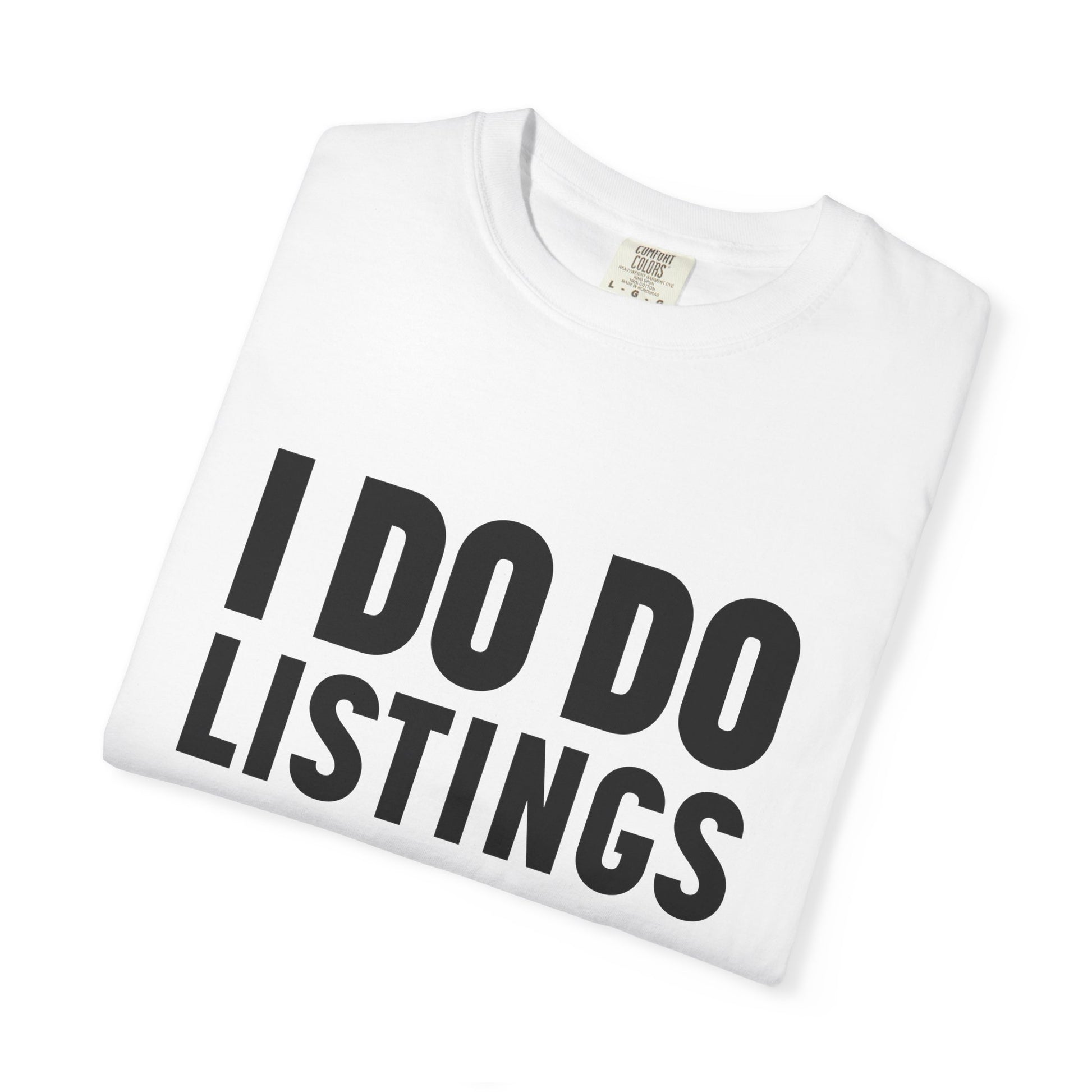 I DO DO LISTINGS: Fun Gift for Real Estate Agents, Unisex T-Shirt: Casual Wear, Great for Holidays, Listing Start-Up Boost