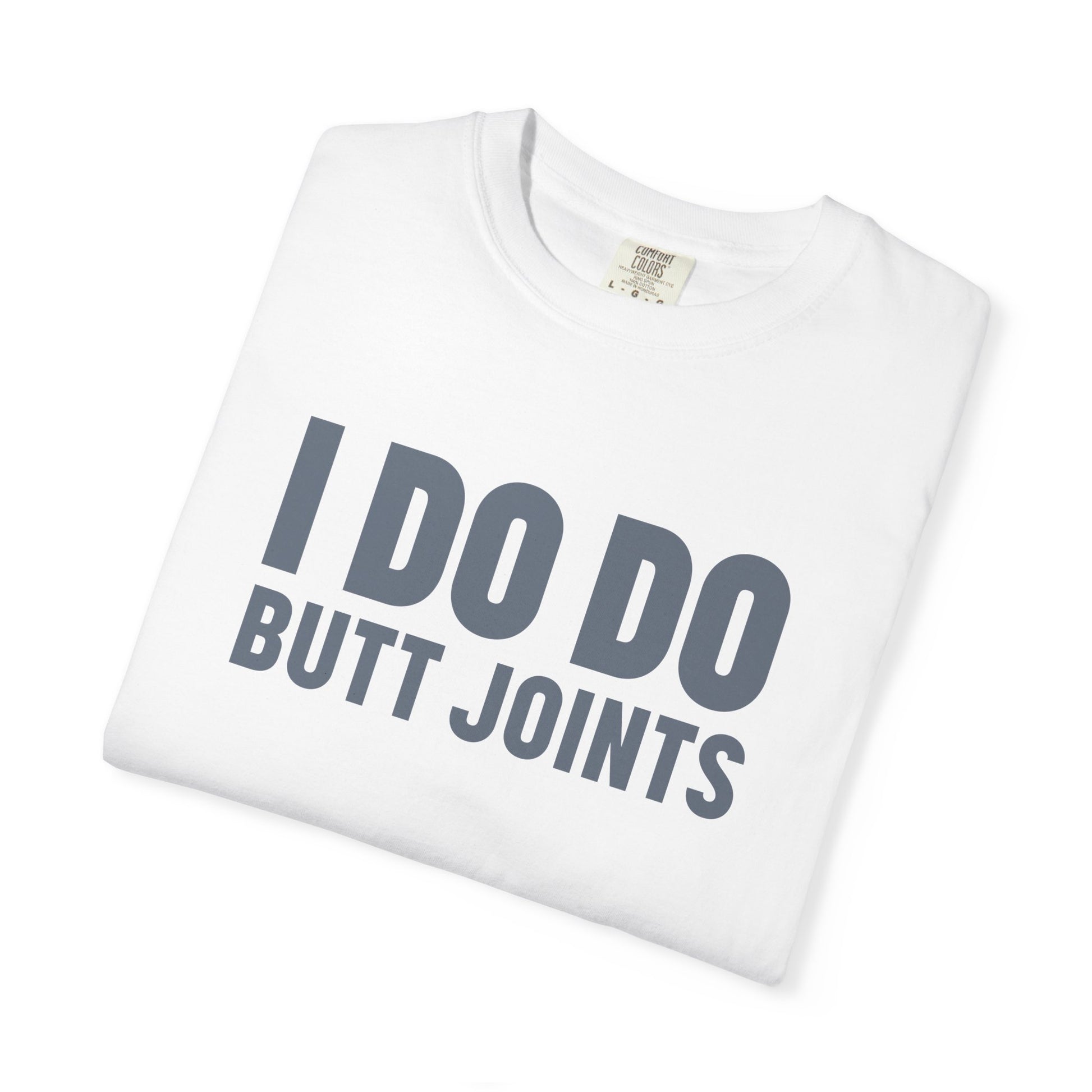 I DO DO BUTT JOINTS: Unisex T-Shirt for Welders Electricians Engineers