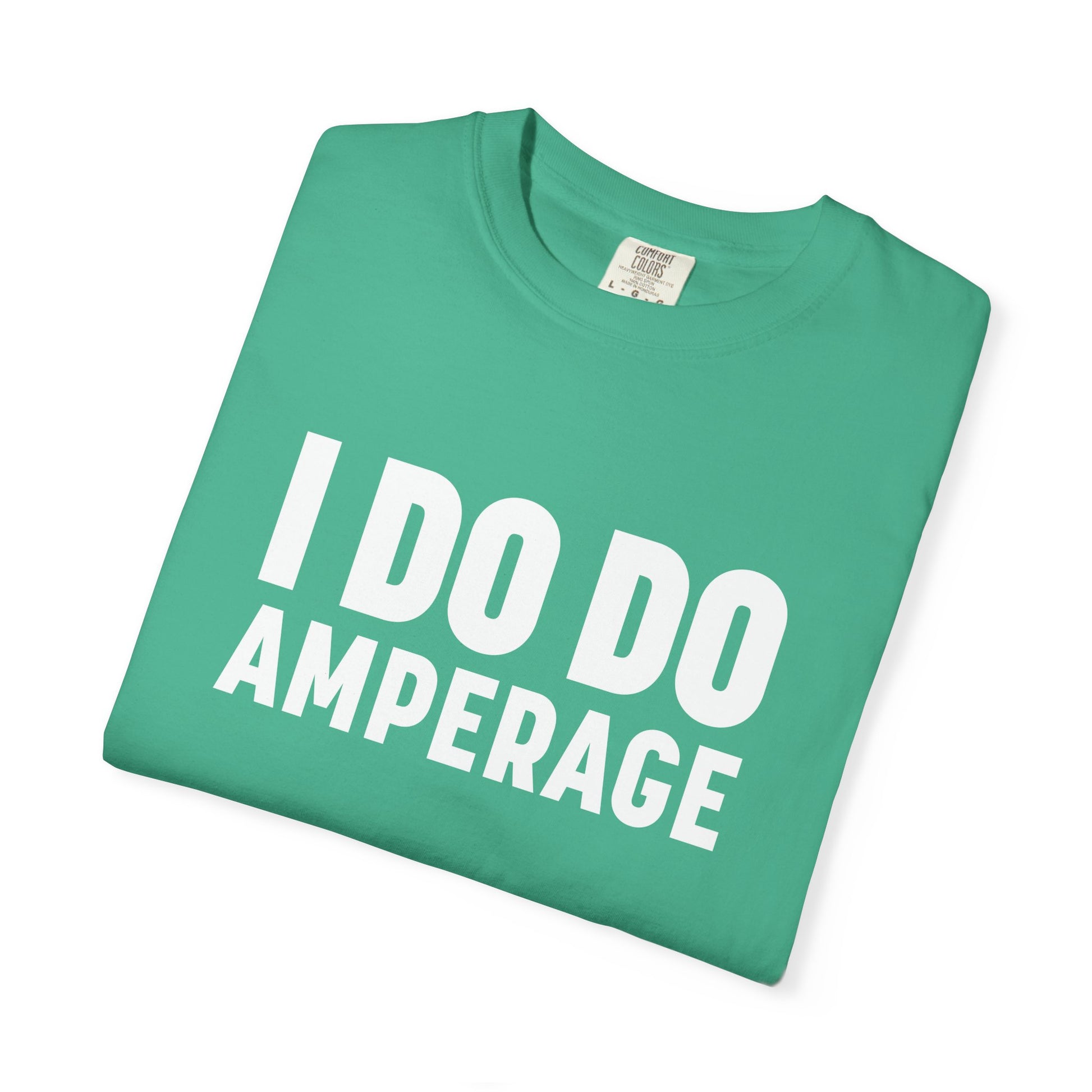 I DO DO AMPERAGE: Unisex Garment-Dyed T-shirt for Welders Electricians Engineers