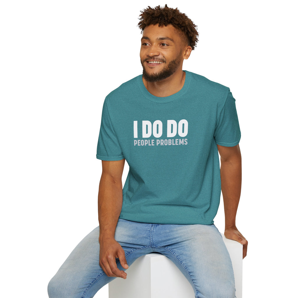 I DO DO PEOPLE PROBLEMS: Unisex Softstyle T-Shirt for Human Resource Professionals, Therapists