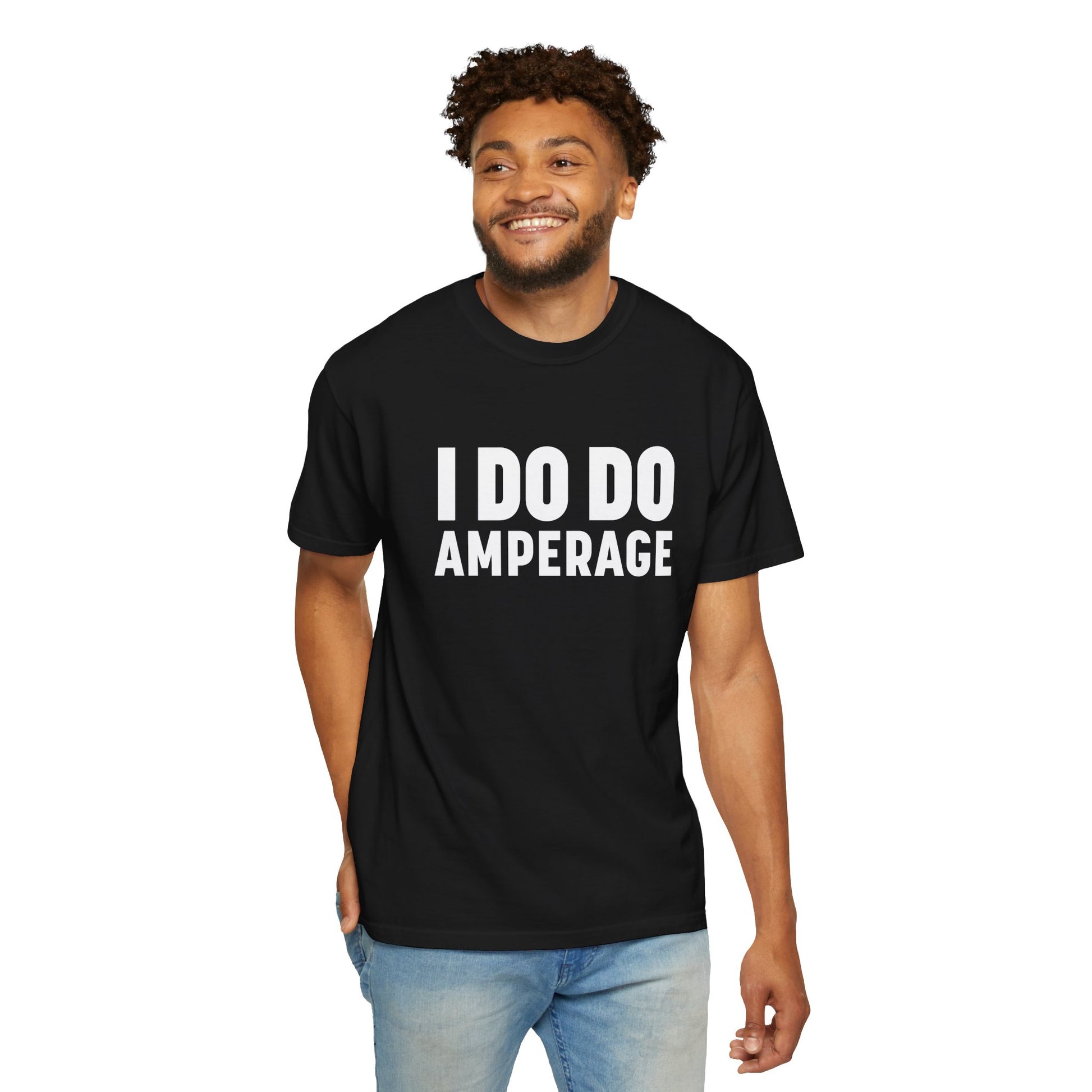I DO DO AMPERAGE: Unisex Garment-Dyed T-shirt for Welders Electricians Engineers