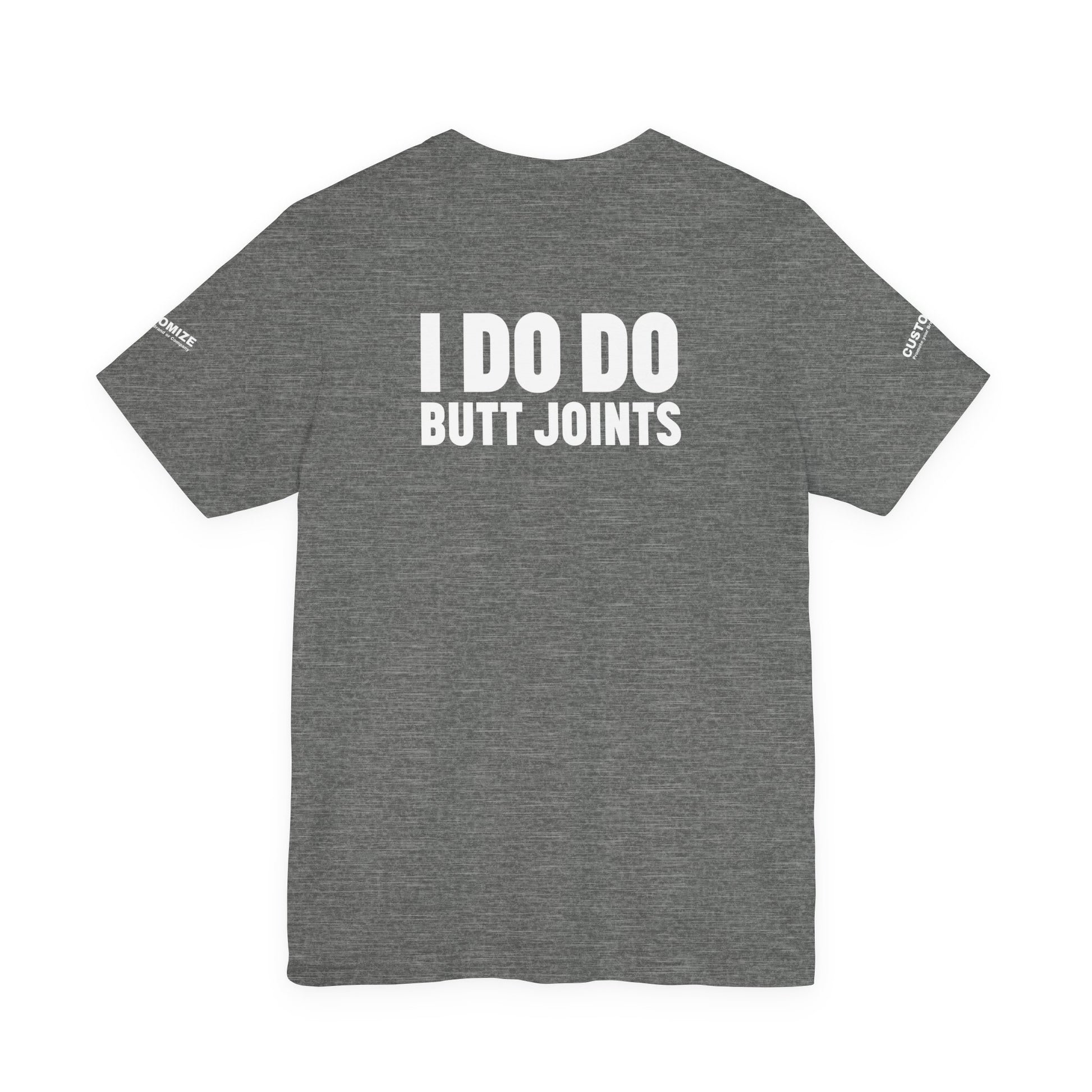 I DO DO BUTT JOINTS: Unisex T-Shirt for Welders Electricians Engineers