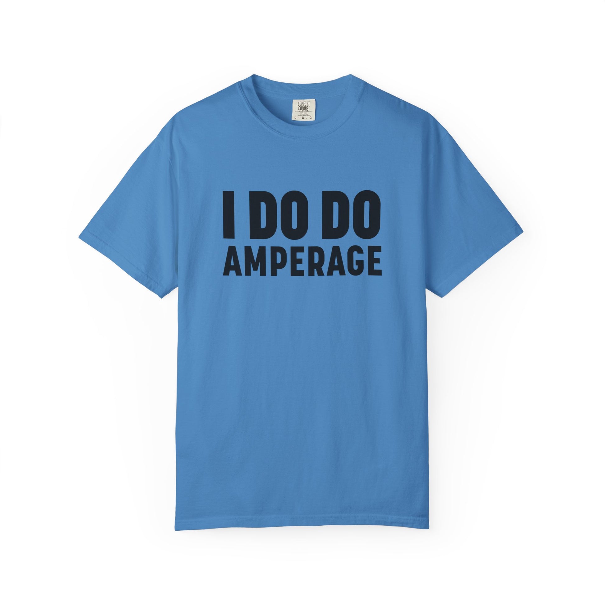 I DO DO AMPERAGE: Unisex Garment-Dyed T-shirt for Welders Electricians Engineers