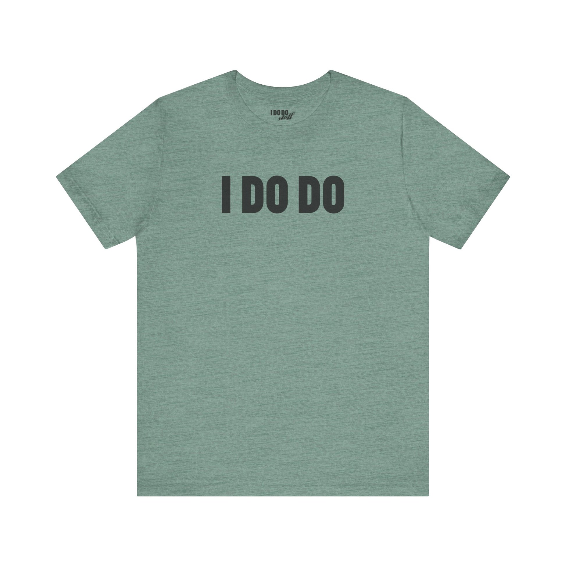 I Do Do: Funny Themed Unisex Jersey Short Sleeve Tee