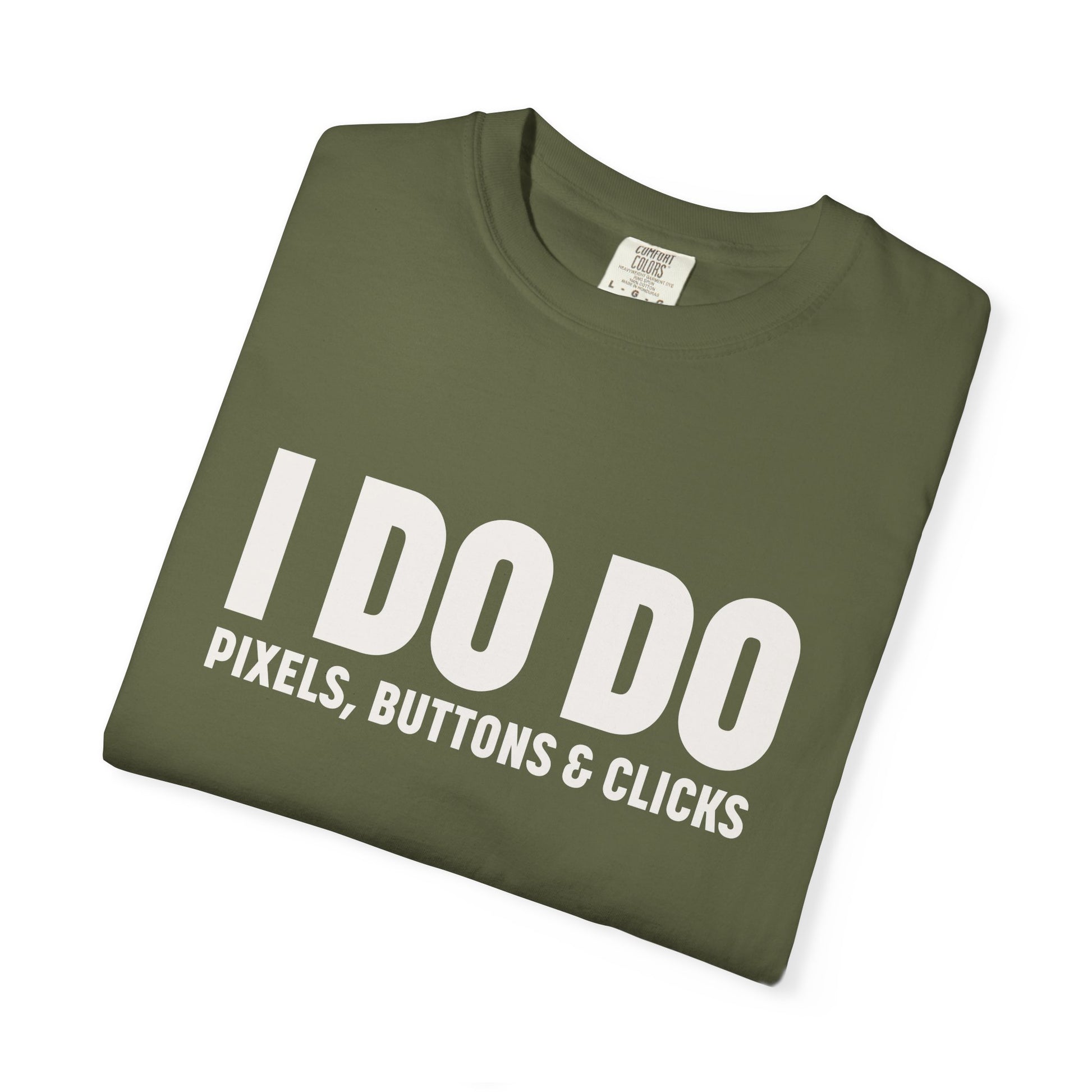 I DO DO PIXELS, BUTTONS, AND CLICKS: Fun Unisex T-shirt for Marketers and Designers