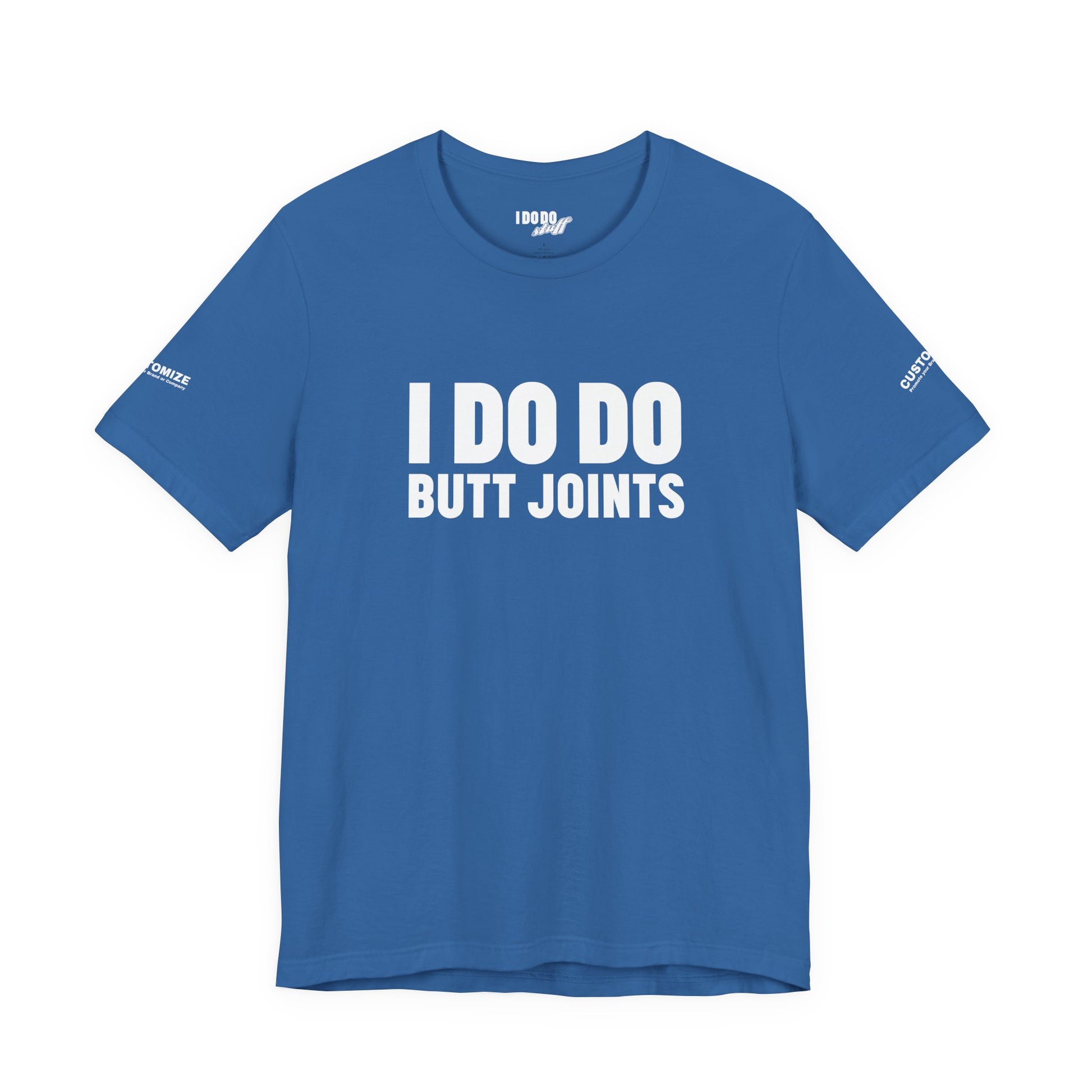 I DO DO BUTT JOINTS: Unisex T-Shirt for Welders Electricians Engineers