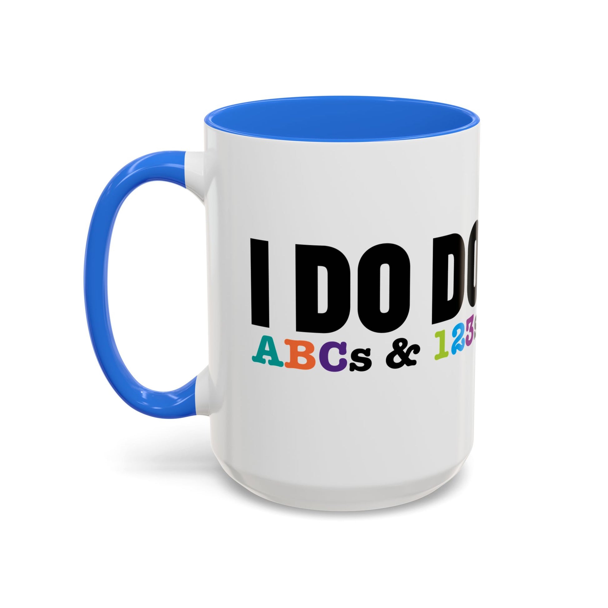 I DO DO ABCs and 123s: Colorful Mugs (11oz, 15oz) for teachers, tutors, and educators
