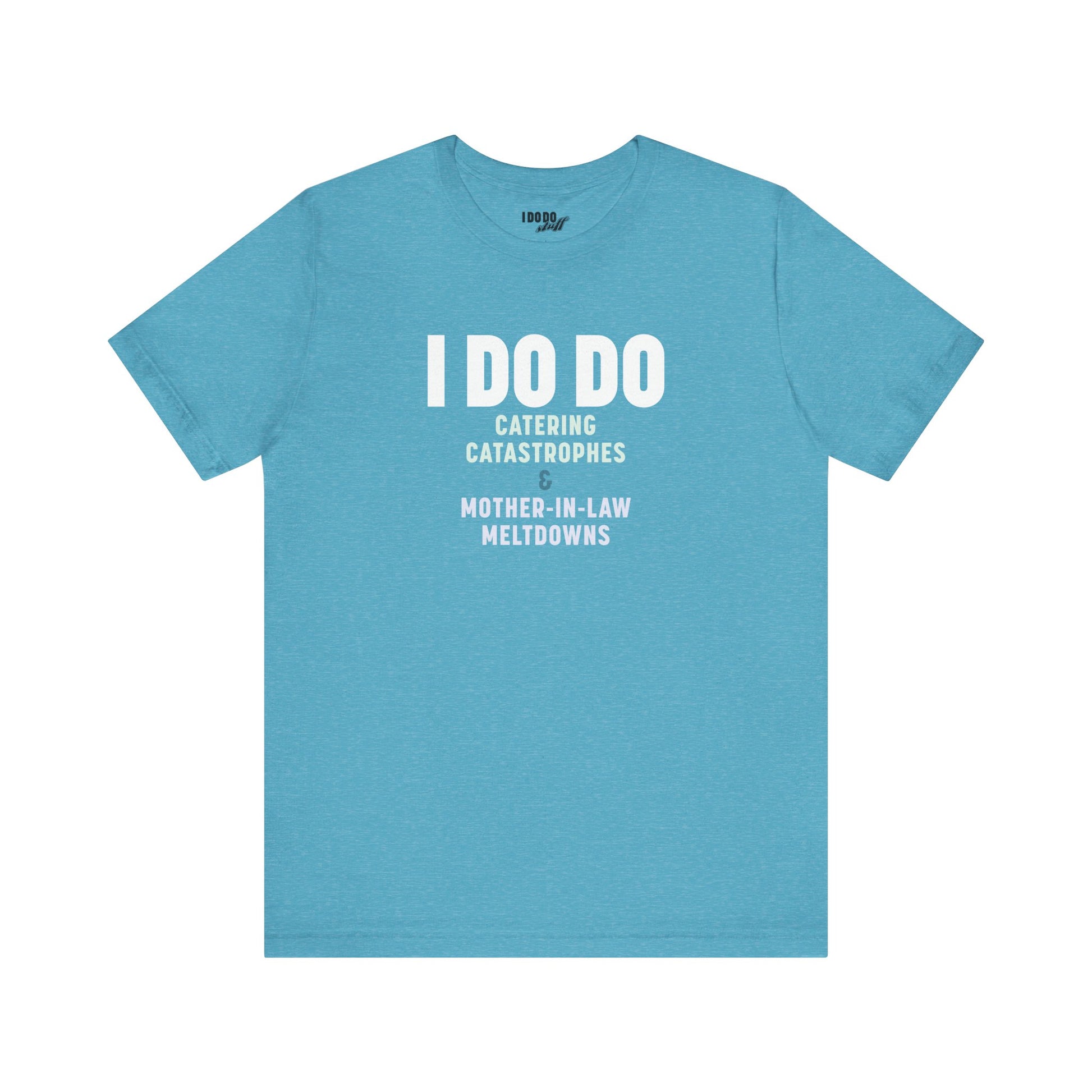 I DO DO CATERING CATASTROPHES & MOTHER-IN-LAW MELTDOWNS: Tee for Wedding Planners